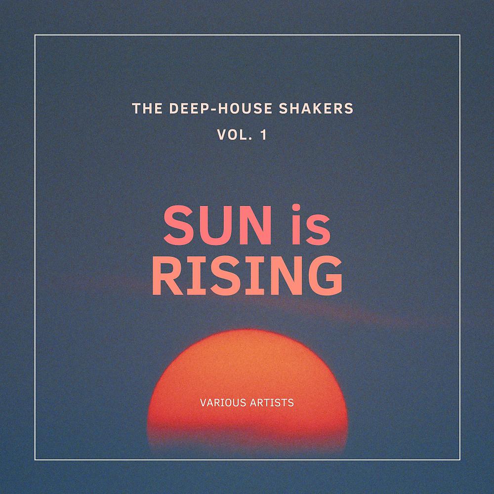 Постер альбома Sun Is Rising (The Deep-House Shakers), Vol. 1