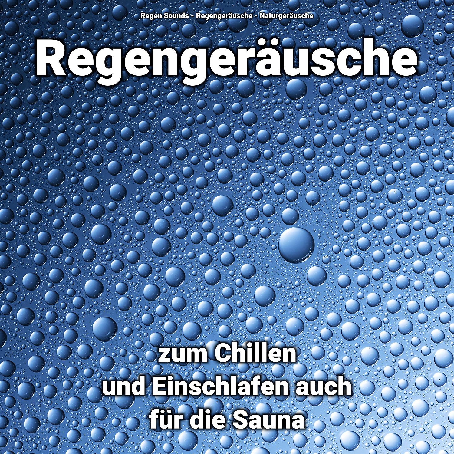 Постер альбома Regengeräusche zum Chillen und Einschlafen auch für die Sauna
