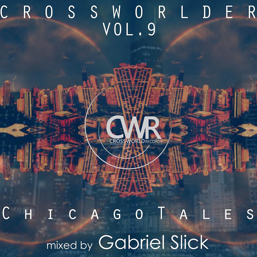 Постер альбома Crossworlder Vol. 9 Chicago Tales - Mixed by Gabriel Slick