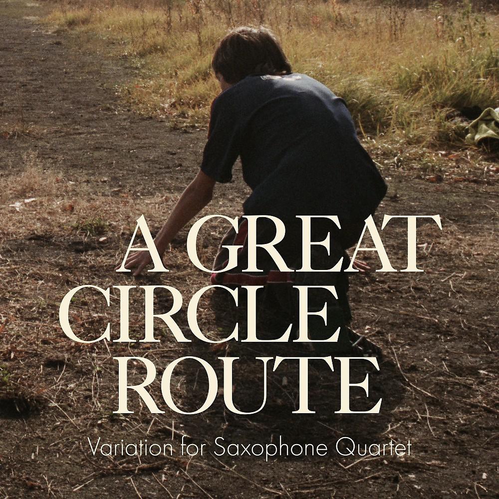 Постер альбома A Great Circle Route (Variation for Saxophone Quartet)