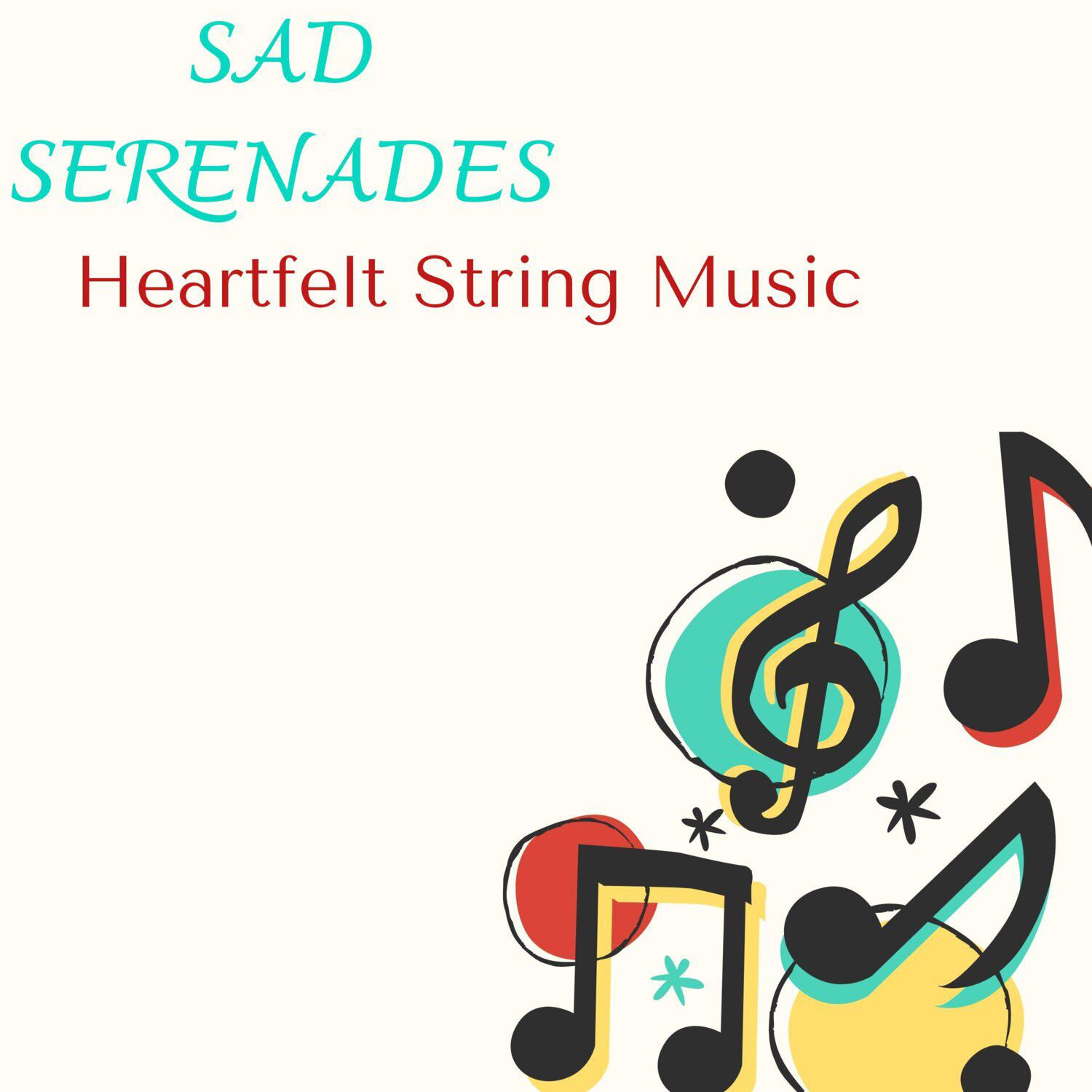 Постер альбома Sad Serenades - Heartfelt String Music
