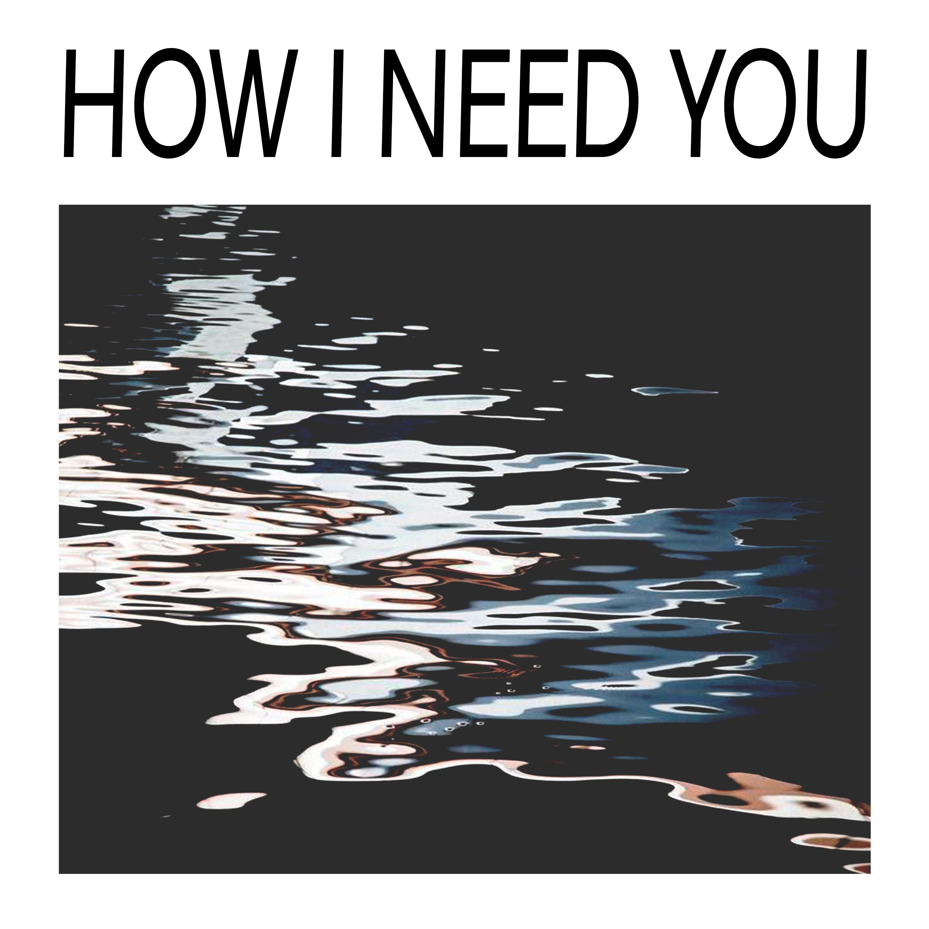 Постер альбома How I Need You
