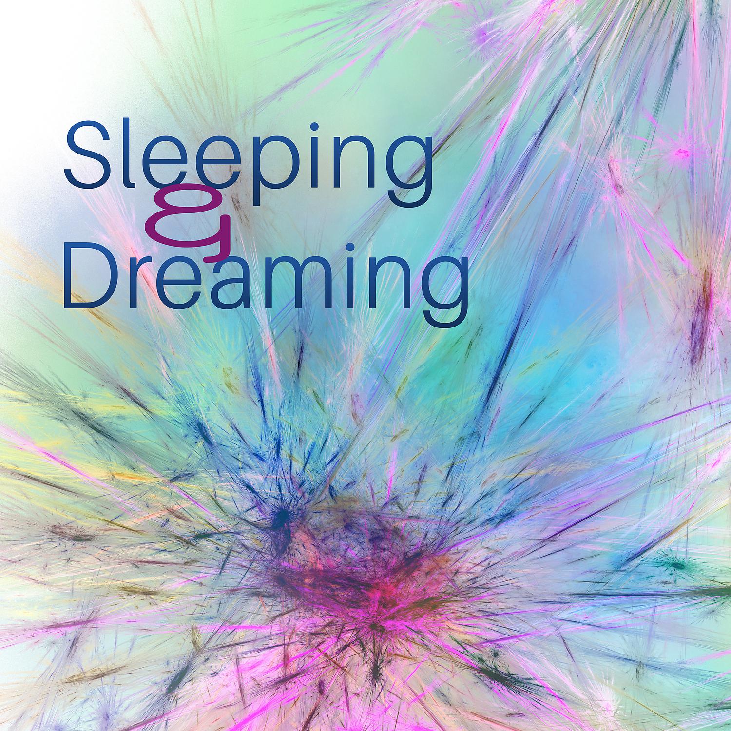 Постер альбома Sleeping & Dreaming: 30 Healing Sounds for Trouble Sleeping, Fall into a Deep Relaxing Sleep, Music for Bedtime & Nap Time