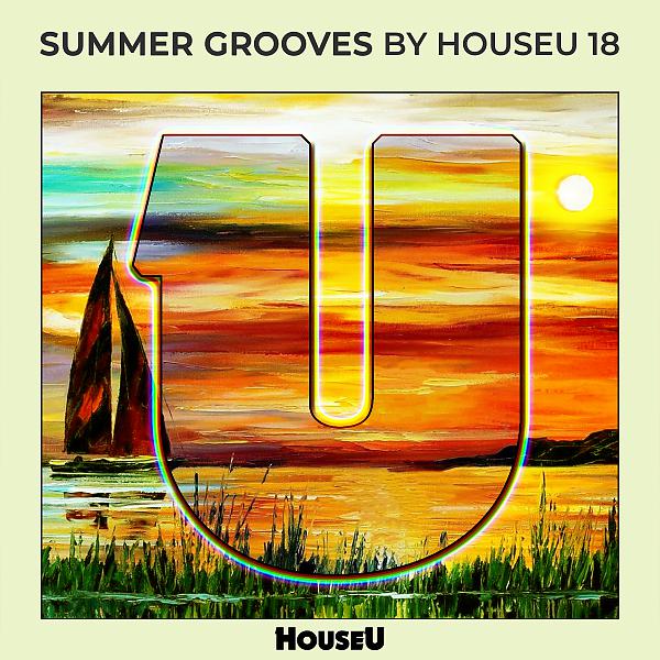 Постер альбома Summer Grooves By HouseU 18
