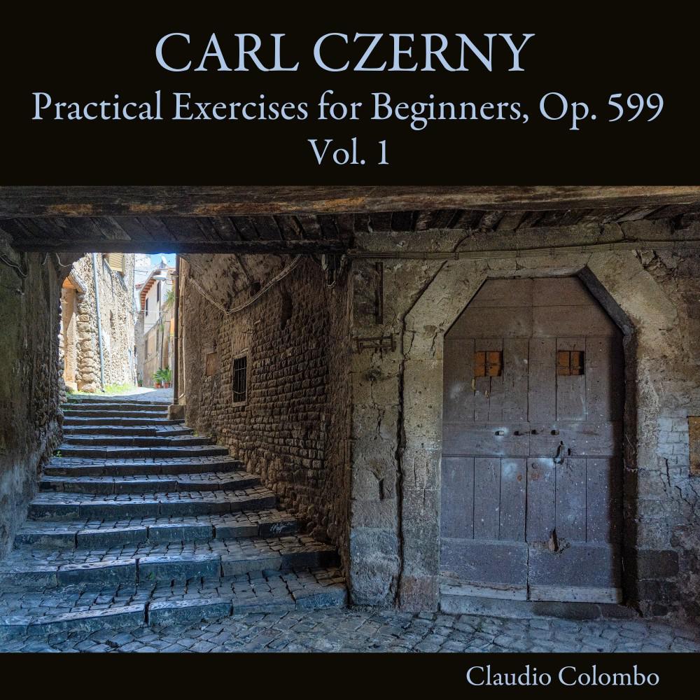 Постер альбома Carl Czerny: Practical Exercises for Beginners, Op. 599, Vol. 1