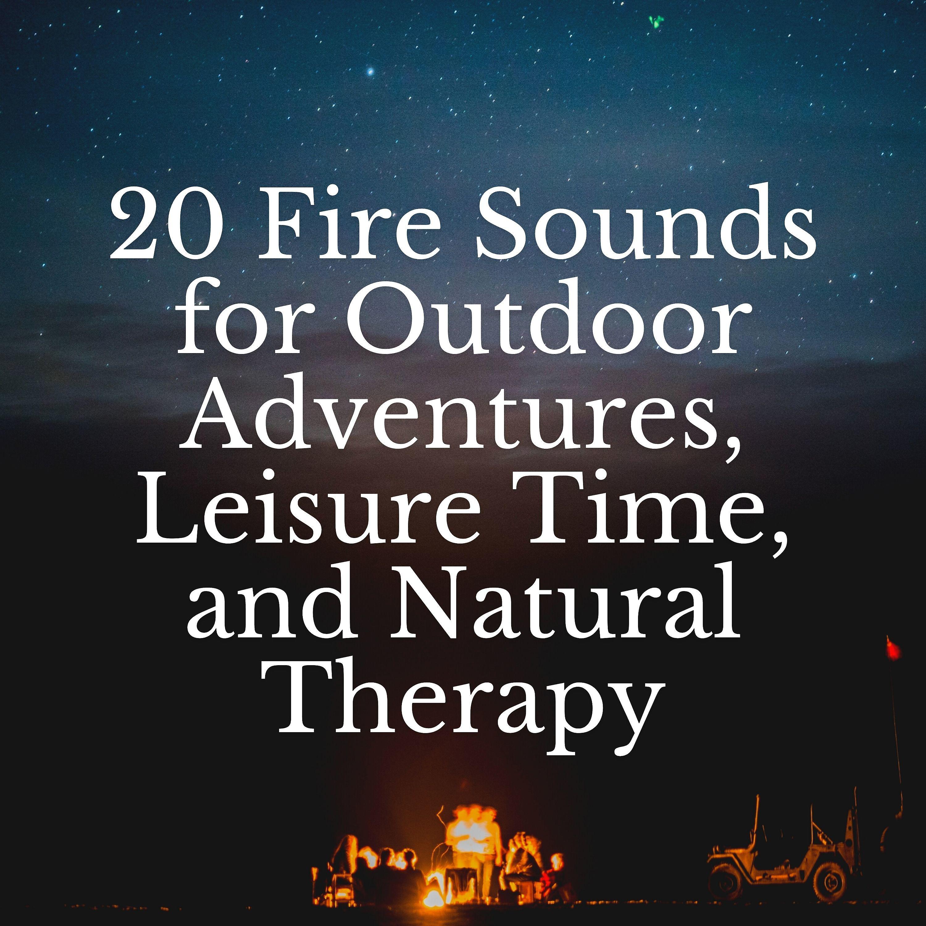 Постер альбома 20 Fire Sounds for Outdoor Adventures, Leisure Time, and Natural Therapy