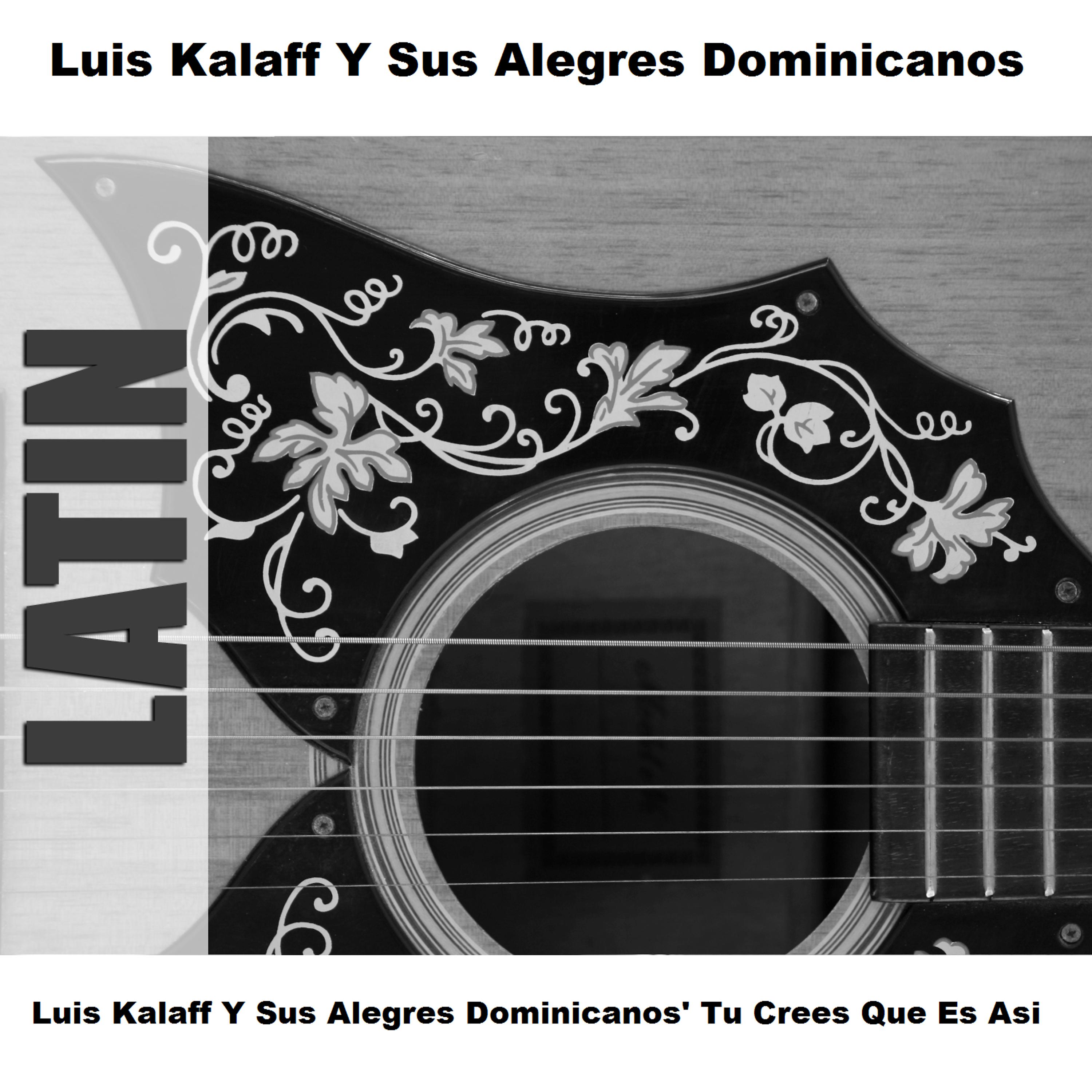 Постер альбома Luis Kalaff Y Sus Alegres Dominicanos' Tu Crees Que Es Asi