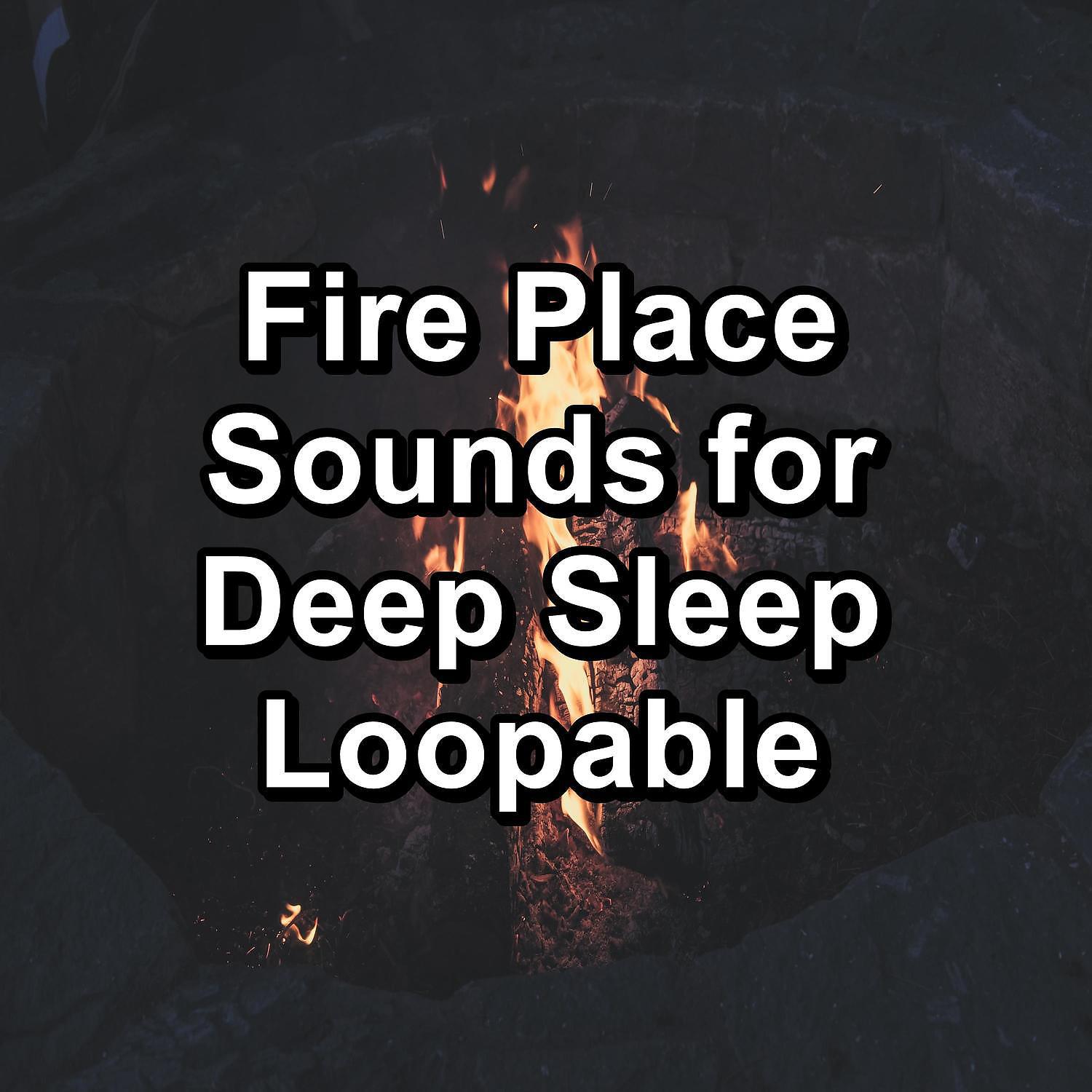 Постер альбома Fire Place Sounds for Deep Sleep Loopable