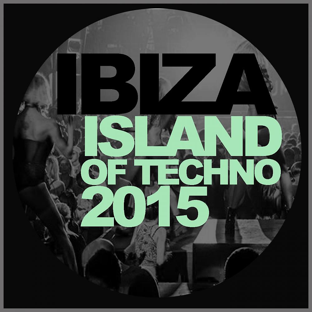 Постер альбома Ibiza Island Of Techno 2015