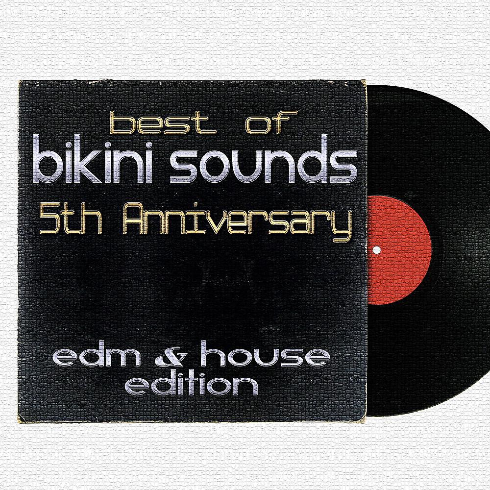 Постер альбома Best of Bikini Sounds - 5th Anniversary - EDM & House Edition