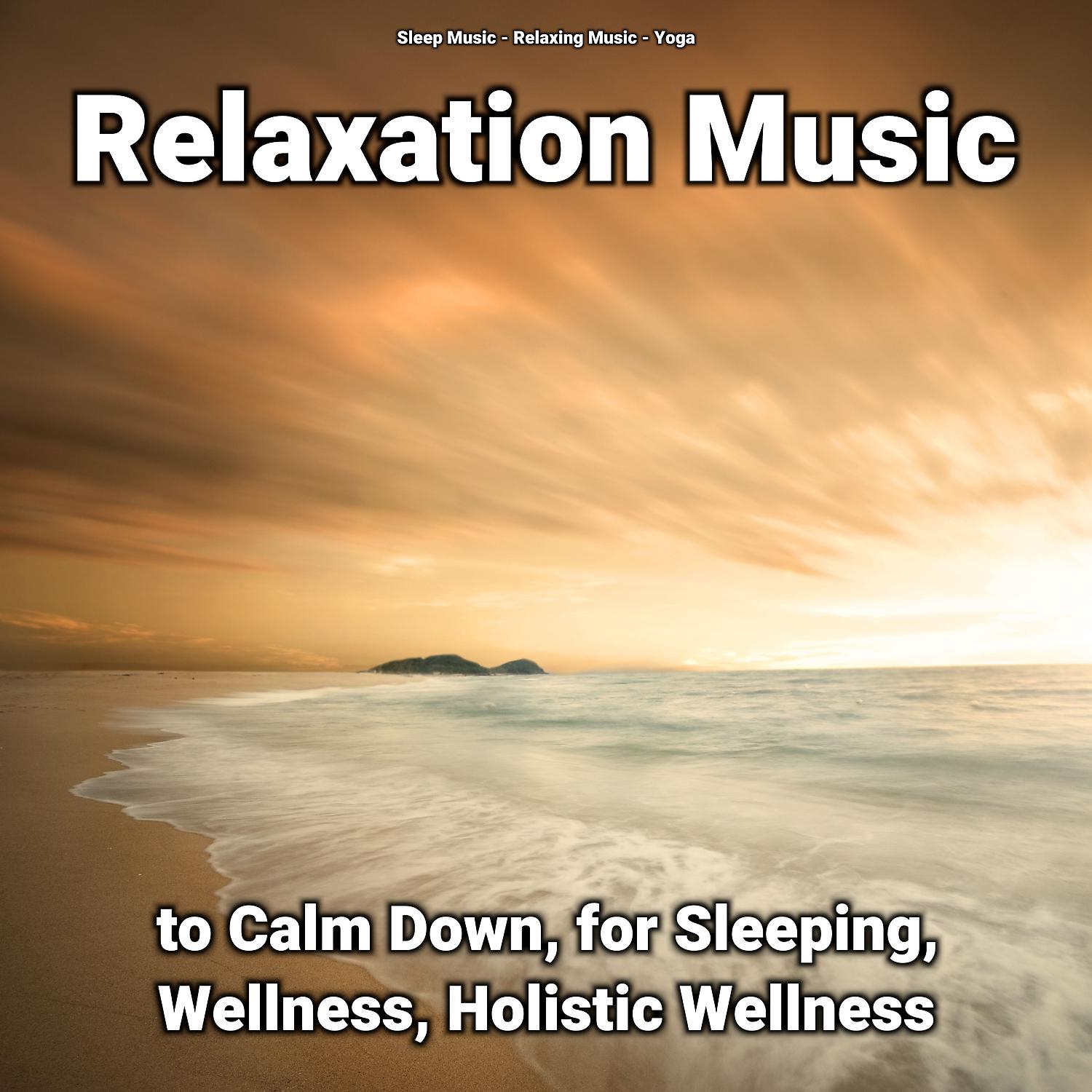 Постер альбома Relaxation Music to Calm Down, for Sleeping, Wellness, Holistic Wellness