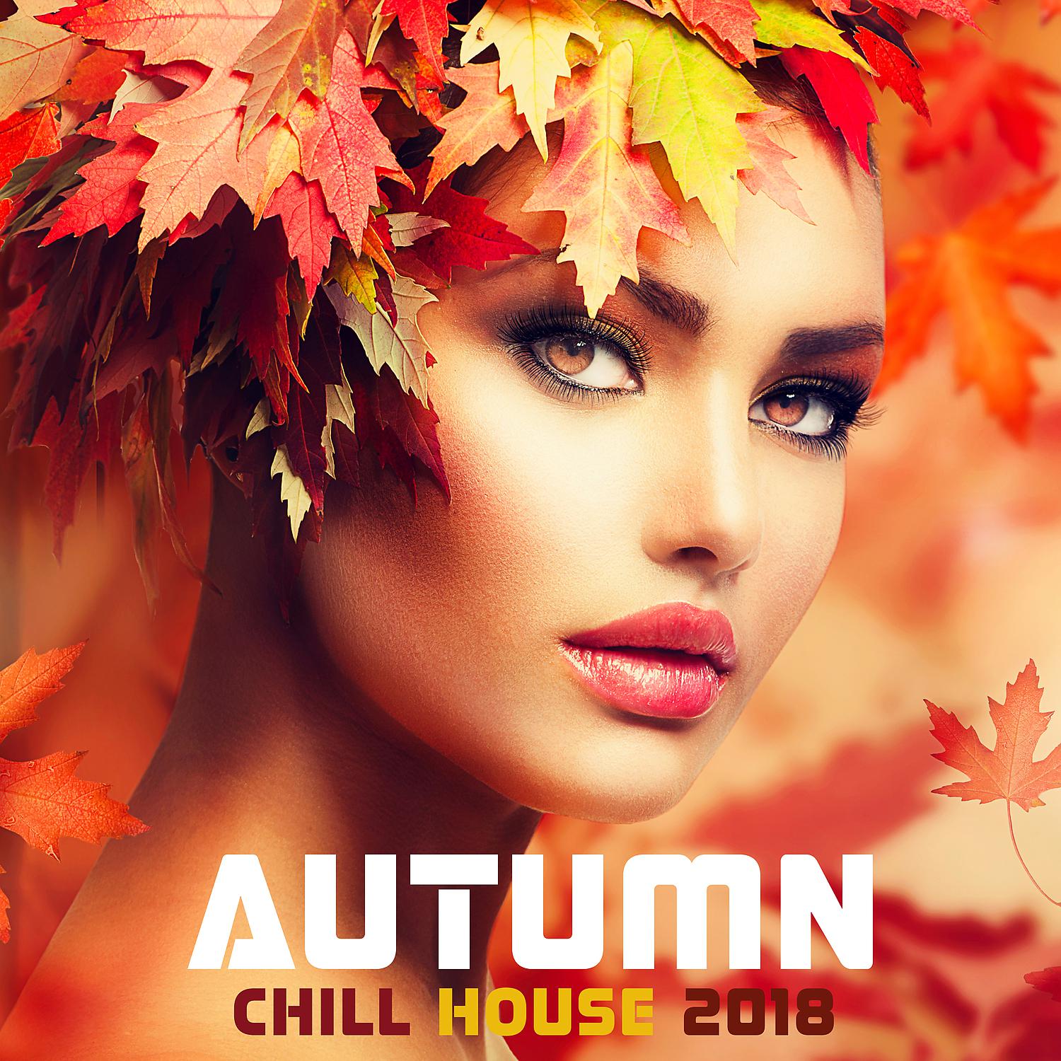 Постер альбома Autumn Chill House 2018 - Autumn Lounge Cafe Sunset Moods, Positive Vibes & Relax