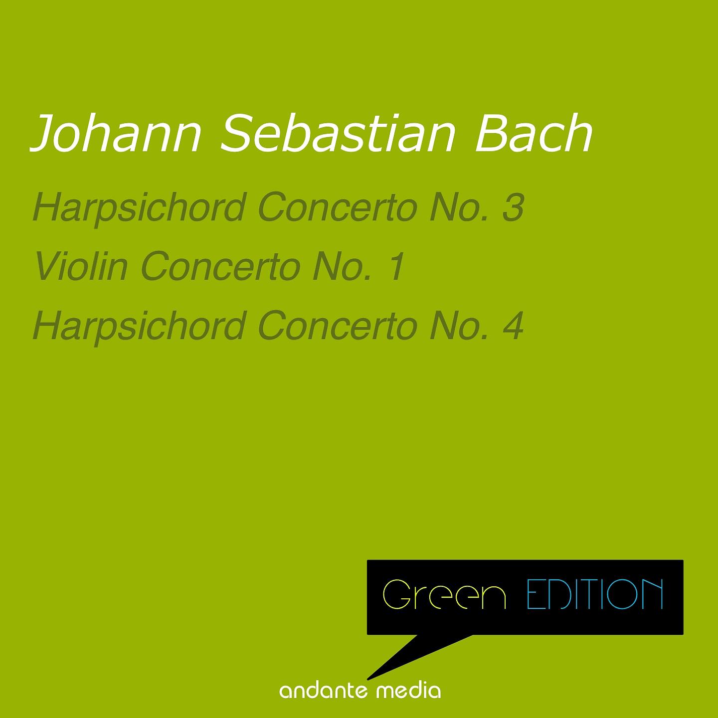 Постер альбома Green Edition - Bach: Harpsichord Concerti Nos. 3,4 & Violin Concerto No. 1, BWV 1041