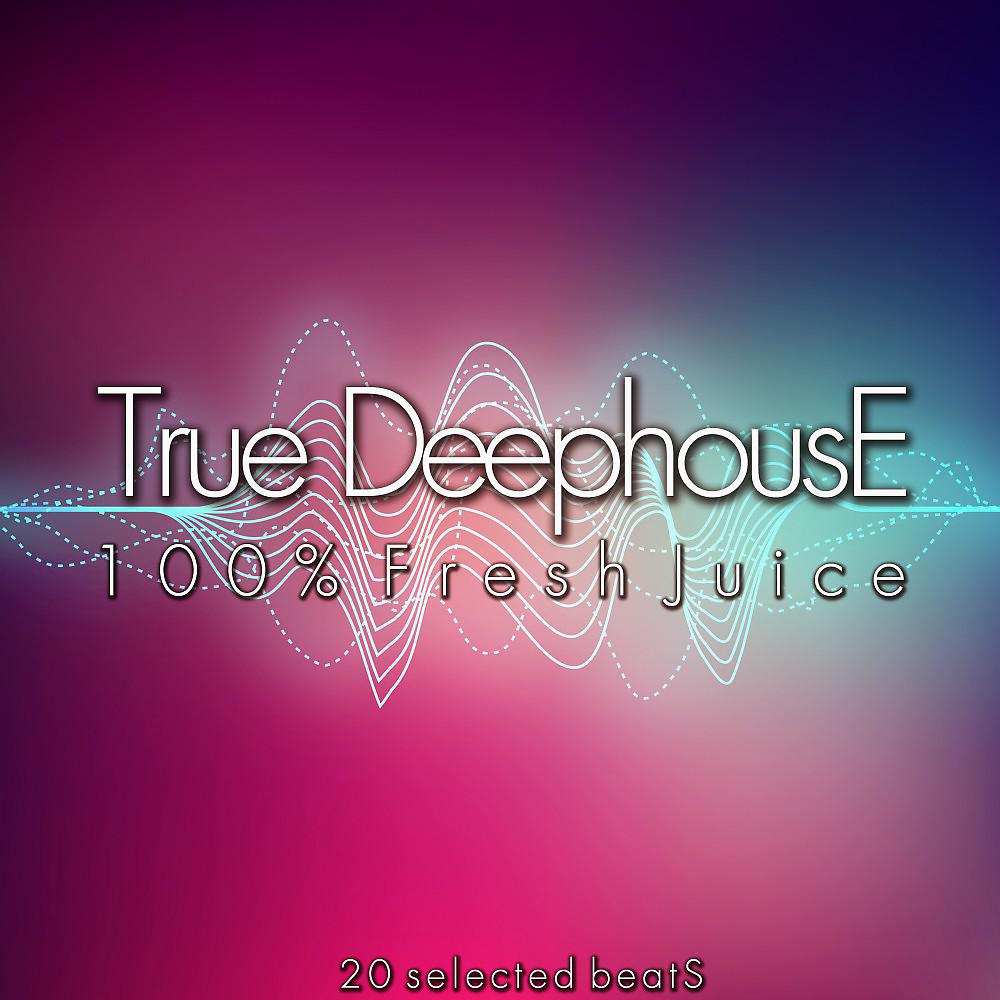 Постер альбома True Deephouse (100% Fresh Juice)