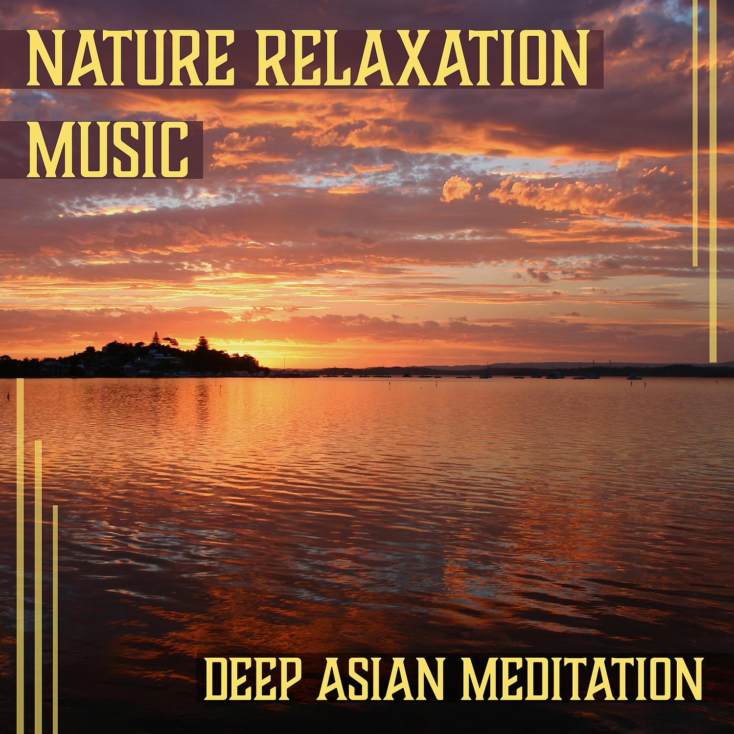 Постер альбома Nature Relaxation Music: Deep Asian Meditation, Tai Chi Music, Chakra Healing Zone, Ocean Waves, Rain Sounds
