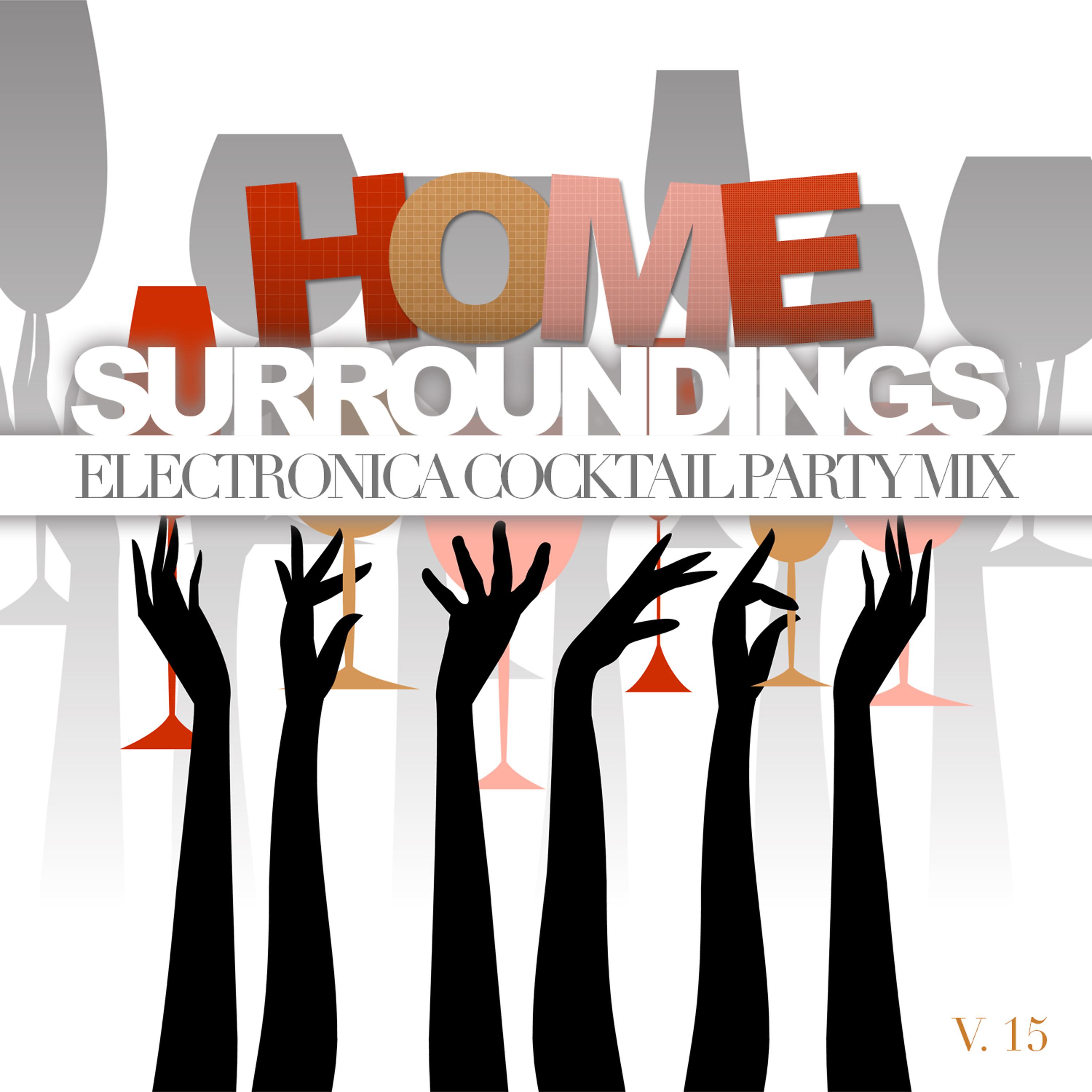Постер альбома Home Surroundings: Electronica Cocktail Party Mix, Vol. 15
