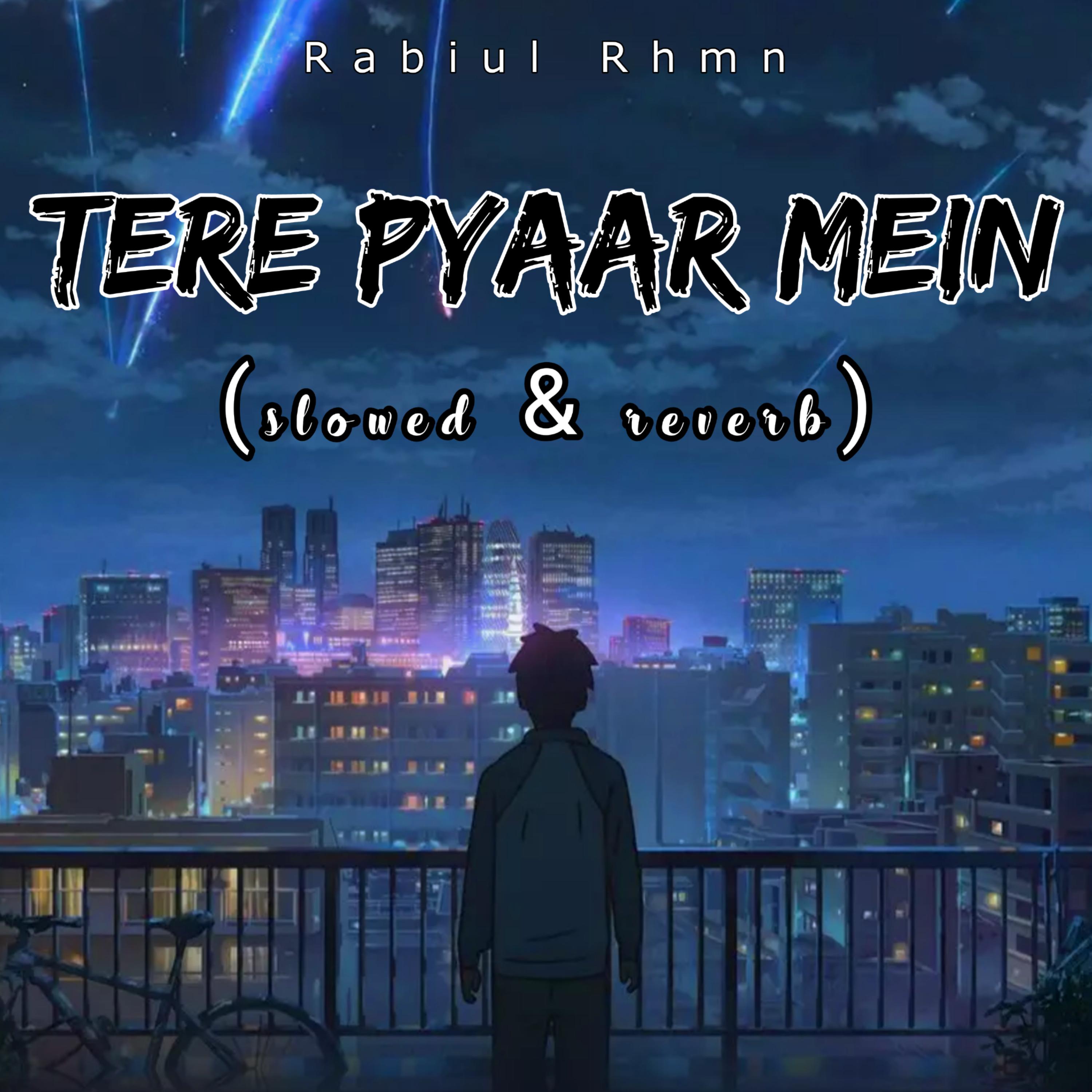Постер альбома Tere Pyaar Mein (slowed & reverb)