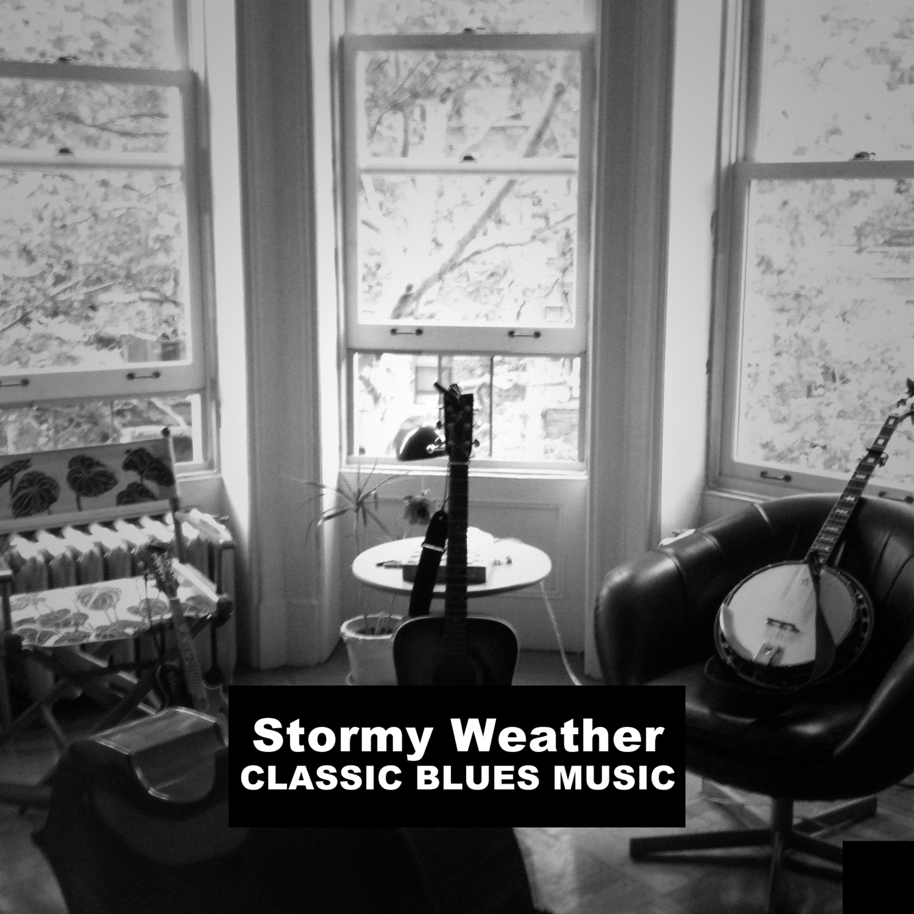 Постер альбома Stormy Weather: Classic Blues Music