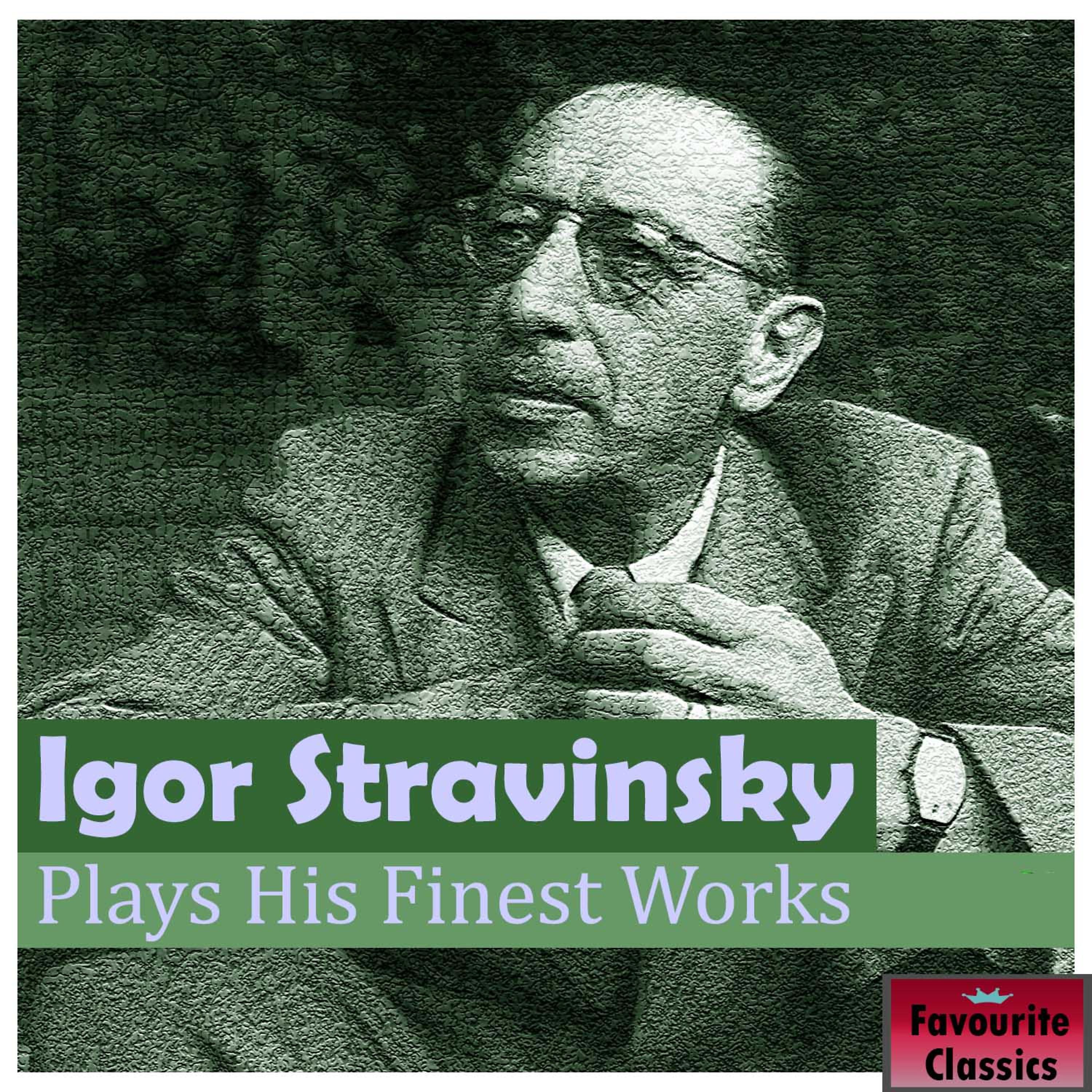 Постер альбома Igor Stravinsky Plays His Finest Works