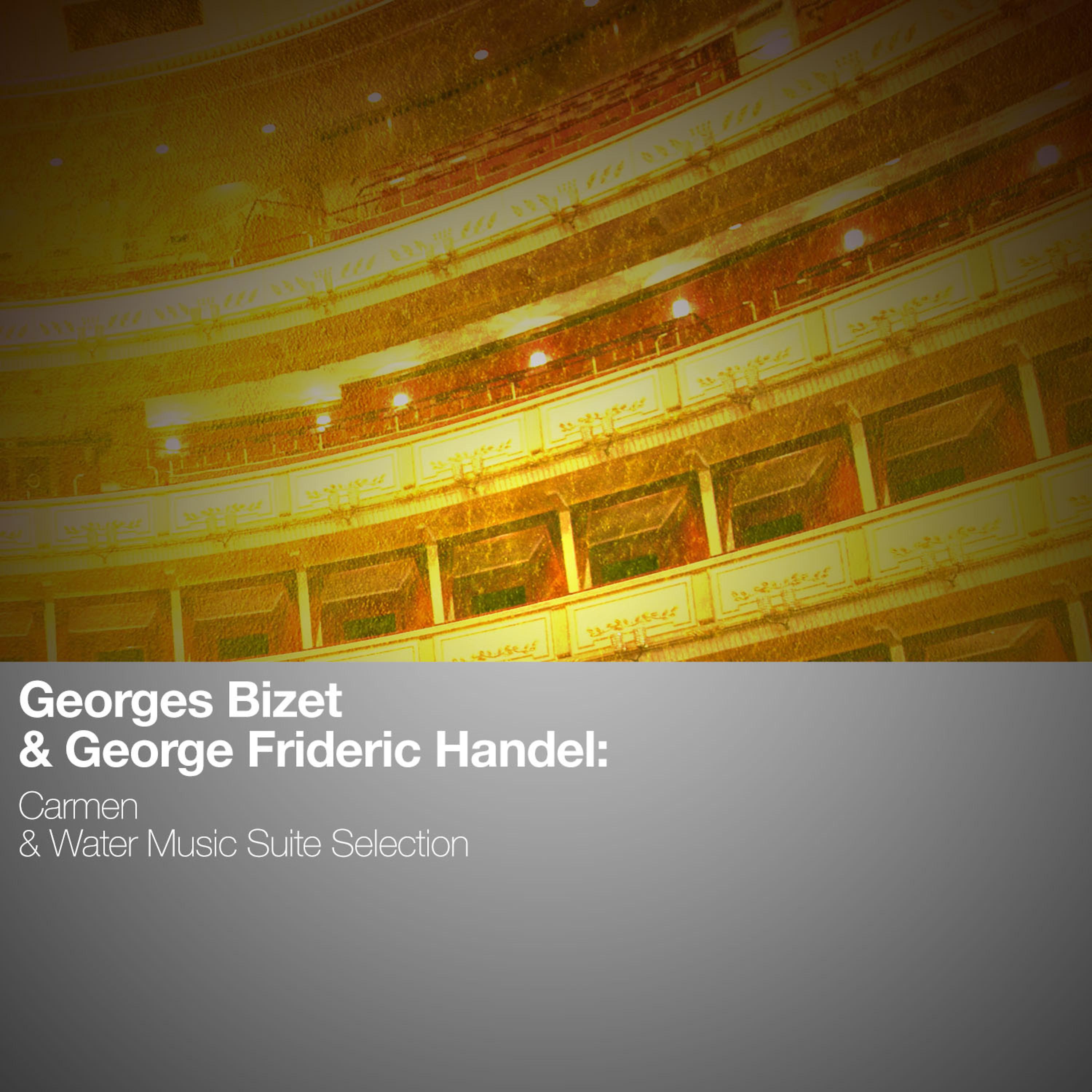 Постер альбома Georges Bizet & George Frideric Handel: Carmen & Water Music Suite Selection