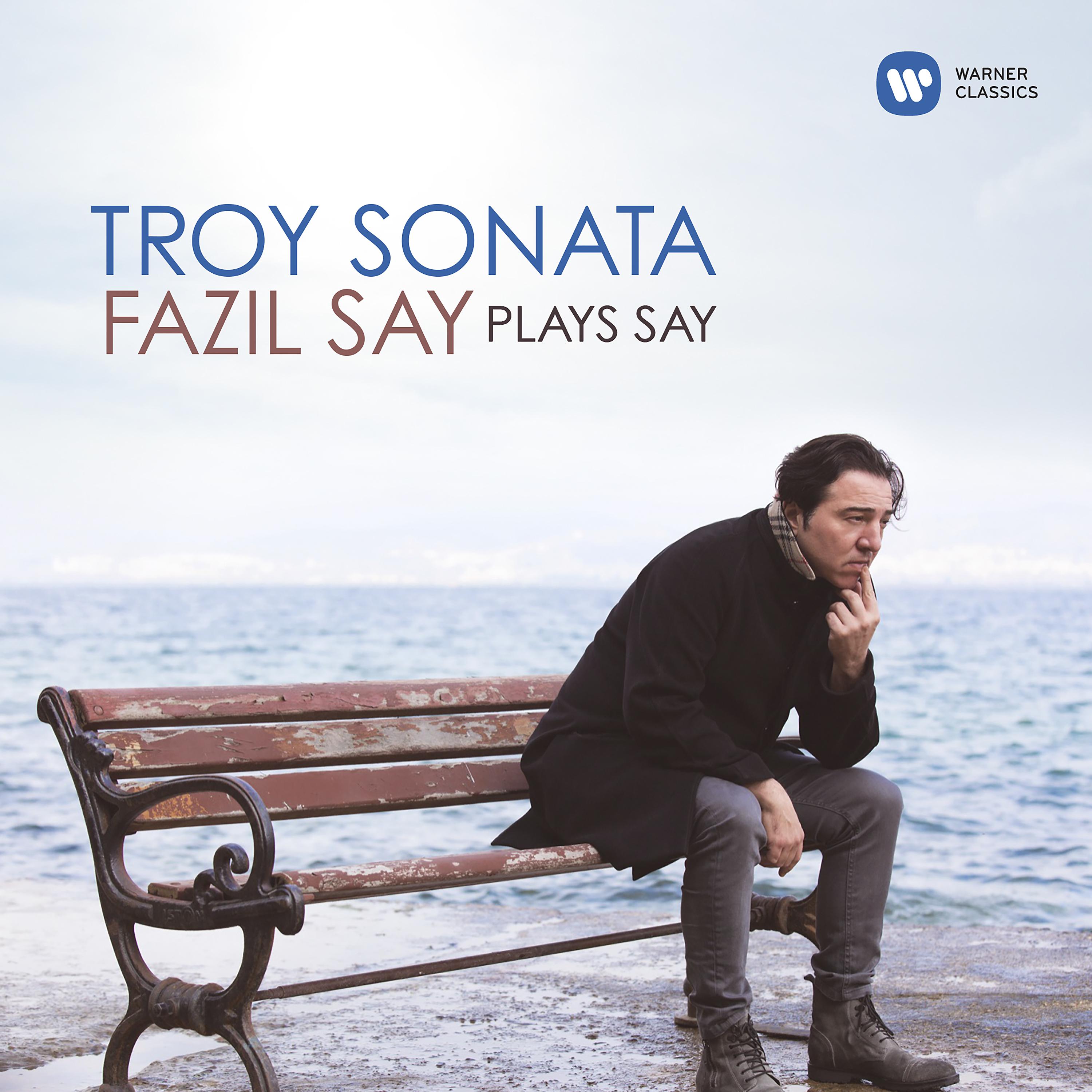 Постер альбома Troy Sonata - Fazil Say Plays Say - Troy Sonata, Op. 78: V. Helen, Love