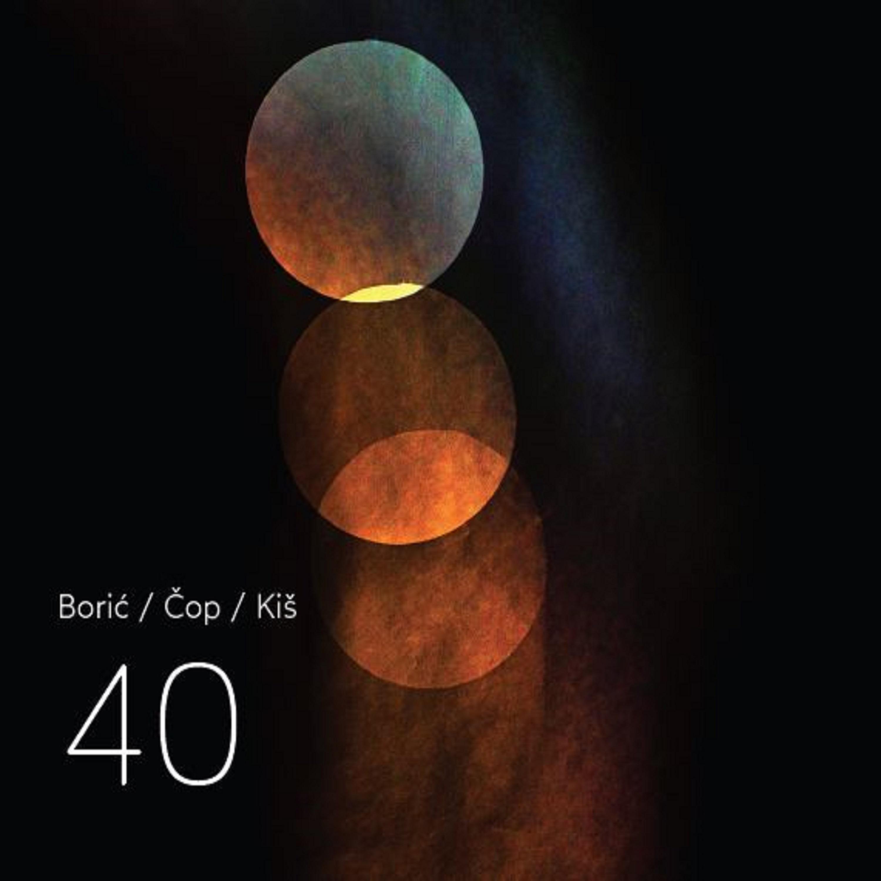 Постер альбома Borić / Čop / Kiš: 40