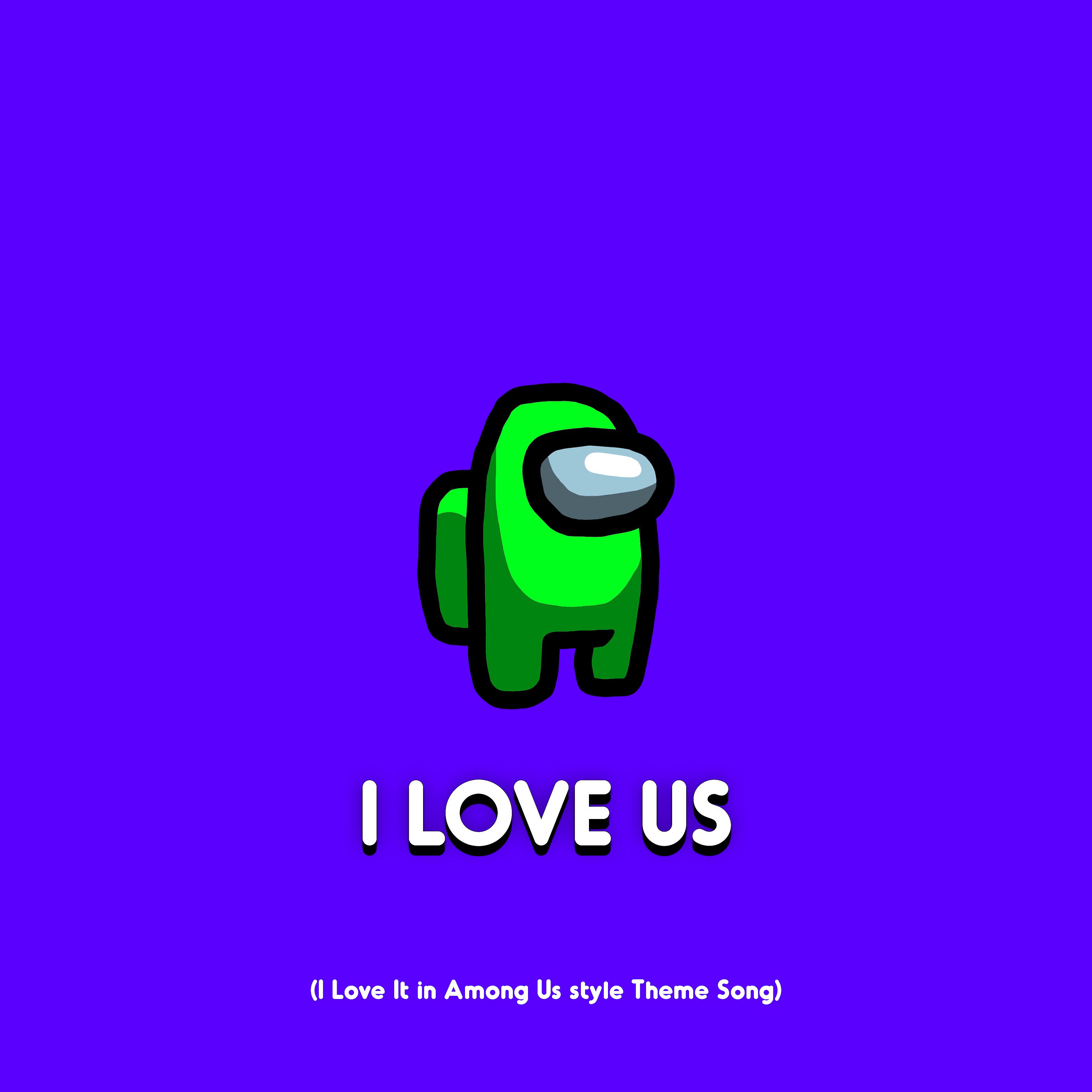 Постер альбома I Love Us (I Love It in among Us Style Theme Song)