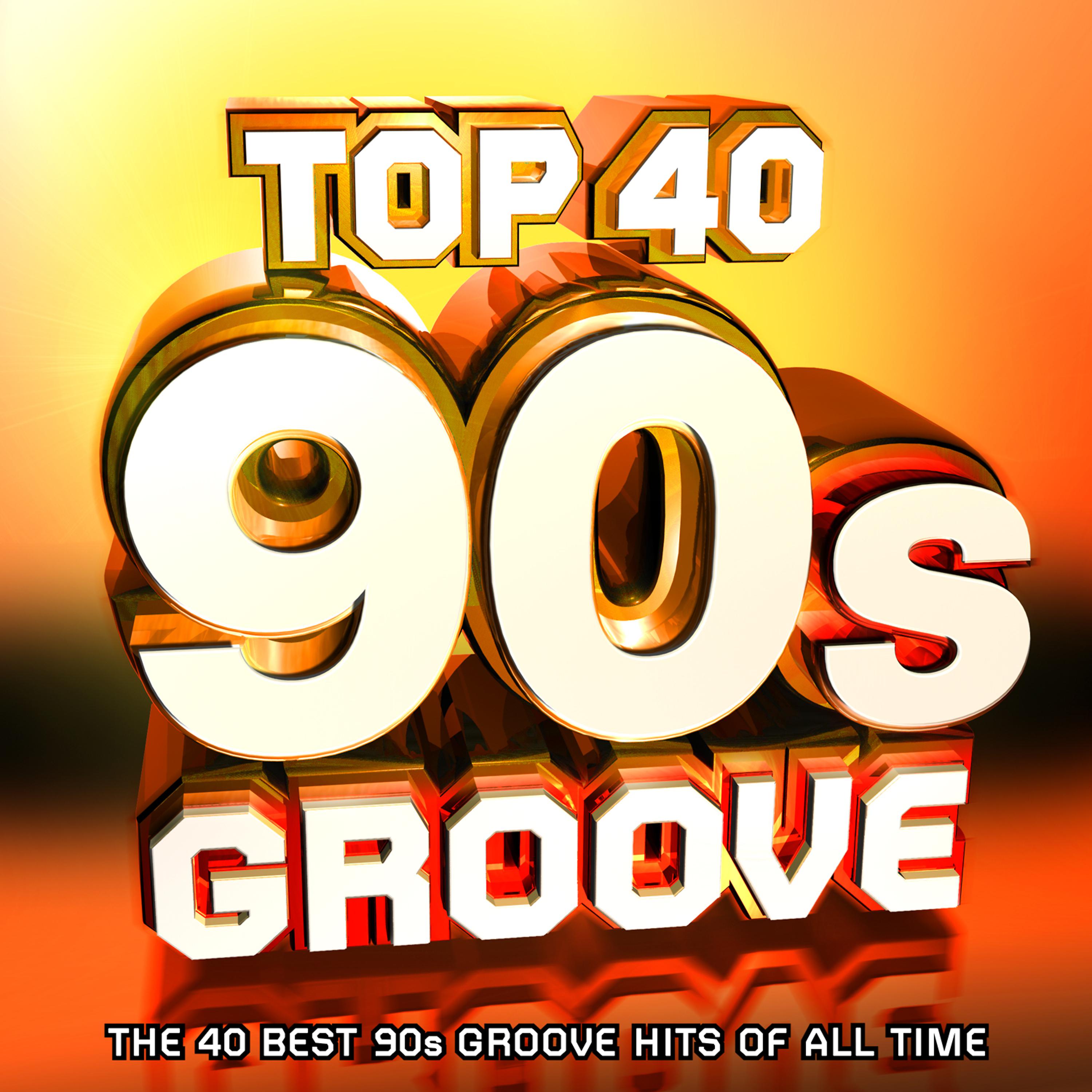 Постер альбома Top 40 90's Groove - The 40 Best Nineties Hits of All Time