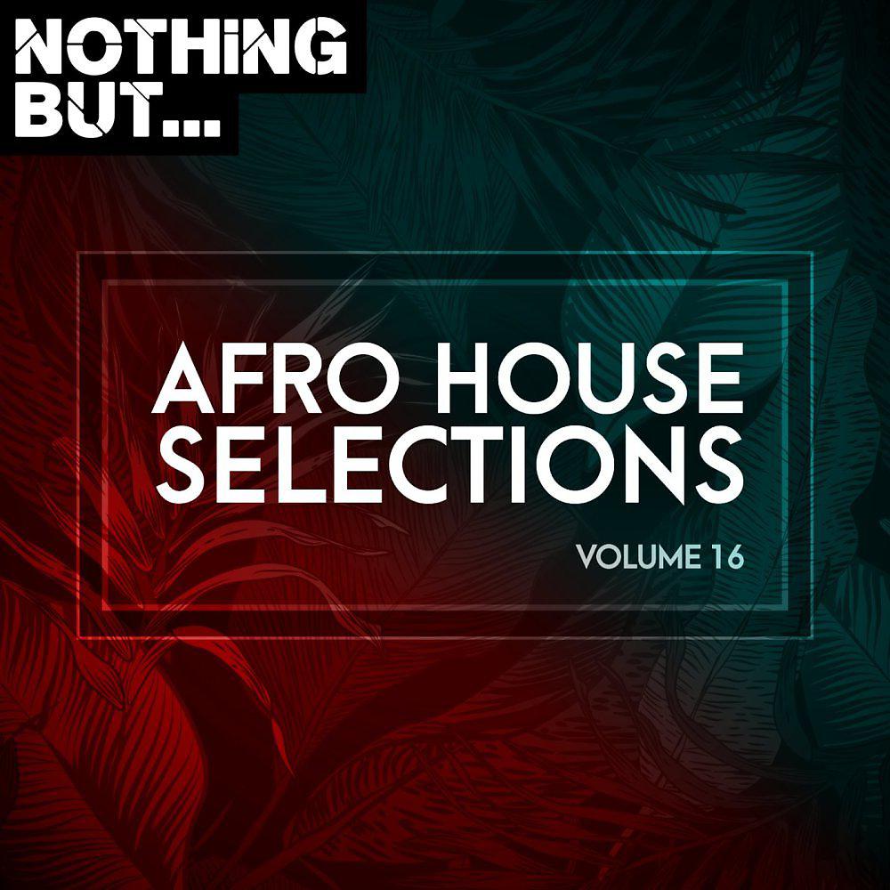 Постер альбома Nothing But... Afro House Selections, Vol. 16