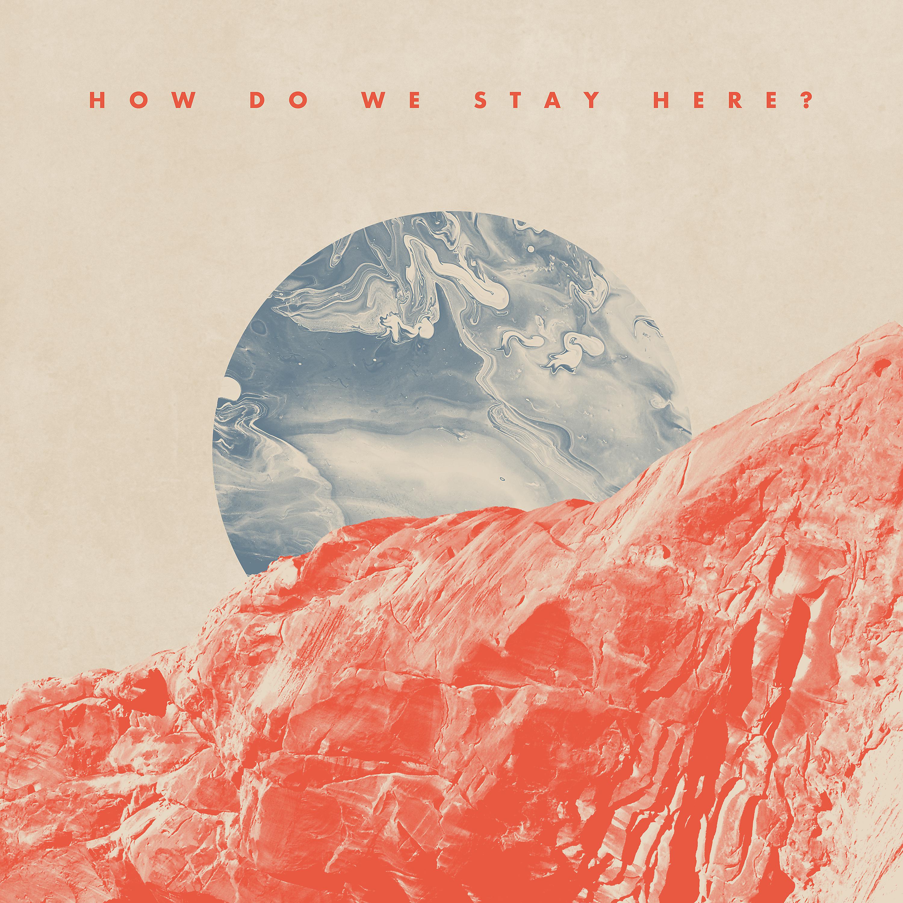 Постер альбома How Do We Stay Here? (Deluxe Version)
