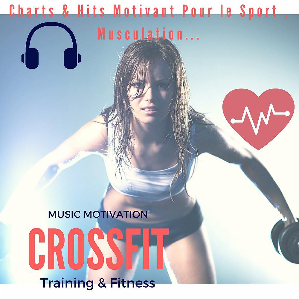 Постер альбома Music Motivation Crossfit Training & Fitness (Charts & Hits Motivant Pour Le Sport, Musculation...)