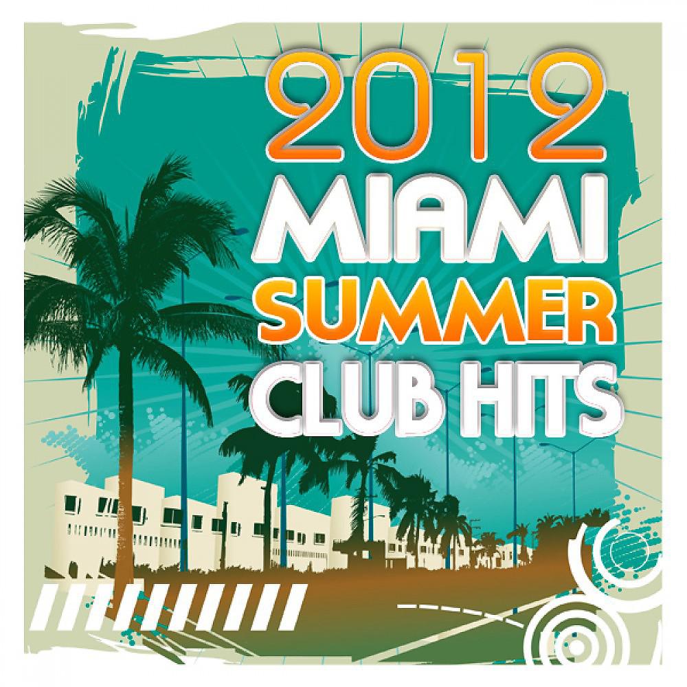 Постер альбома Miami Summer Club Hits 2012
