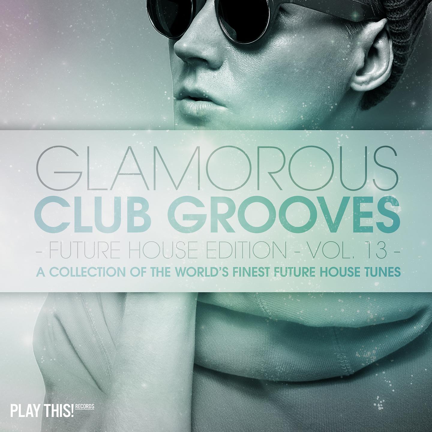 Постер альбома Glamorous Club Grooves - Future House Edition, Vol. 13