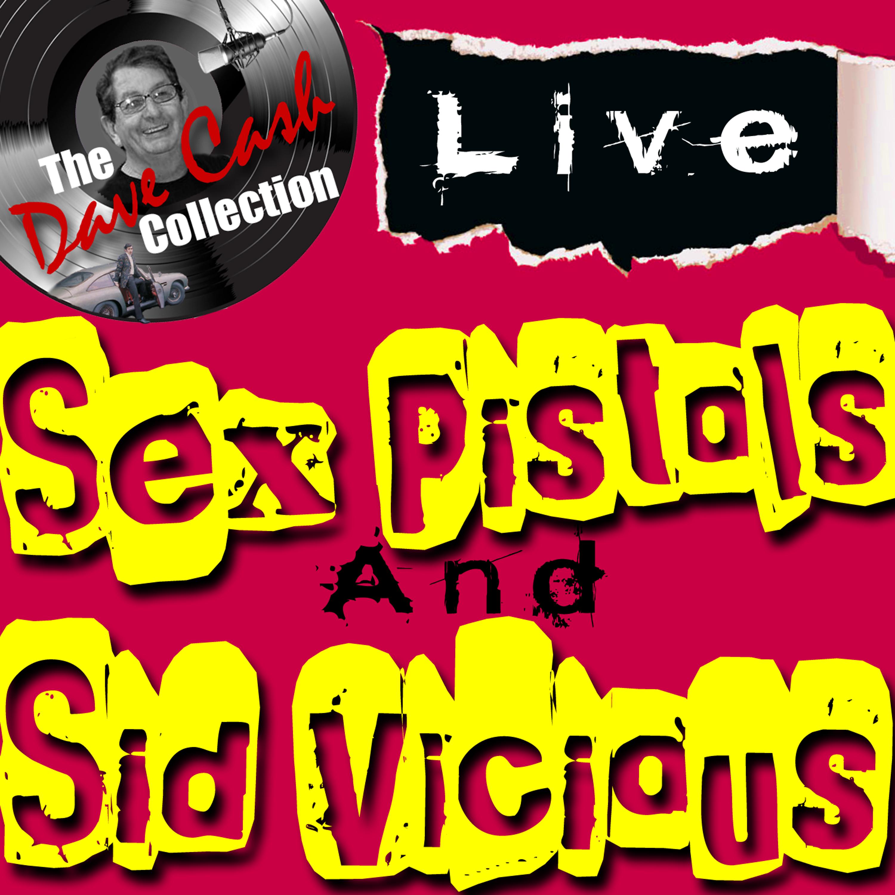 Постер альбома Sex Pistols and Sid Vicious Live - [The Dave Cash Collection]