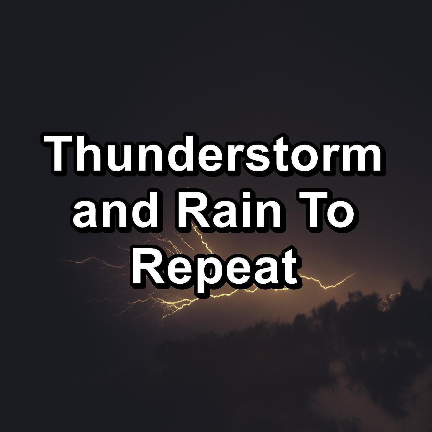 Постер альбома Thunderstorm and Rain To Repeat