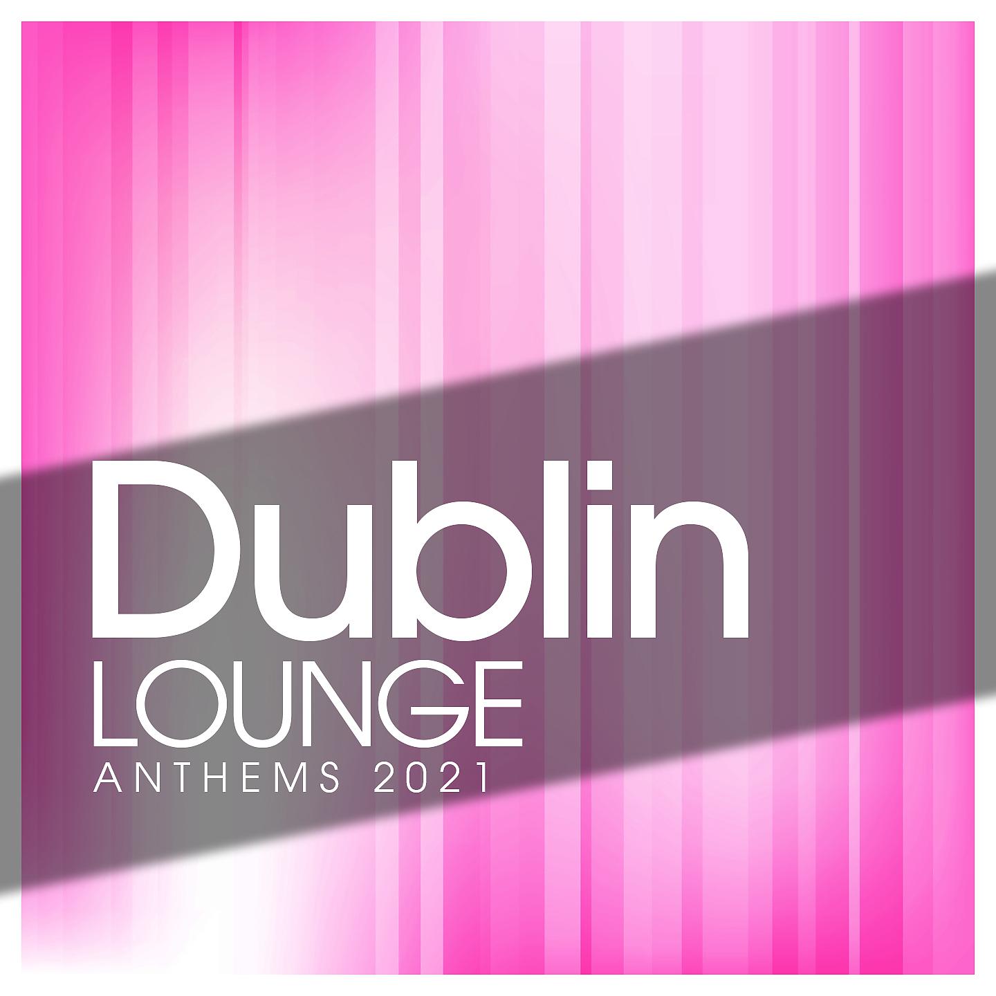 Постер альбома Dublin Lounge Anthems 2021