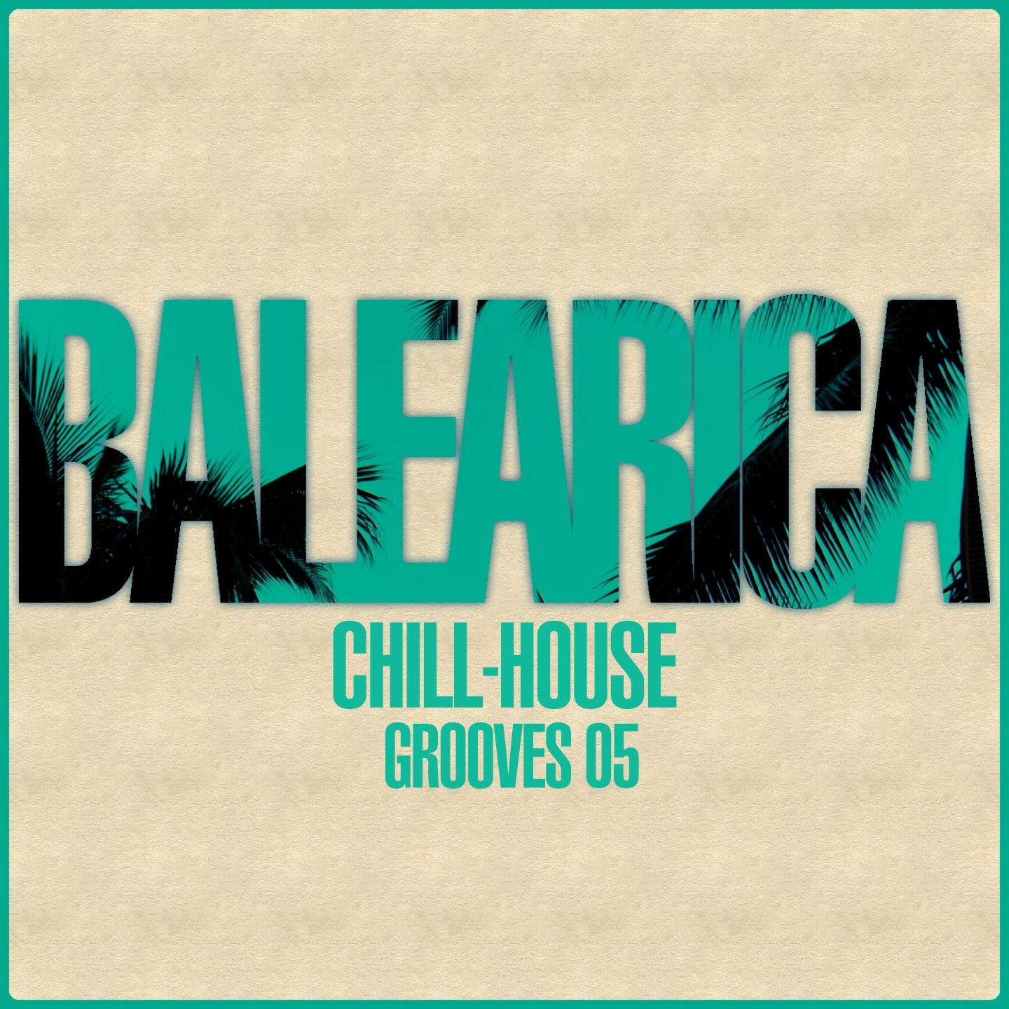 Постер альбома BALEARICA - Chill-House Grooves 05