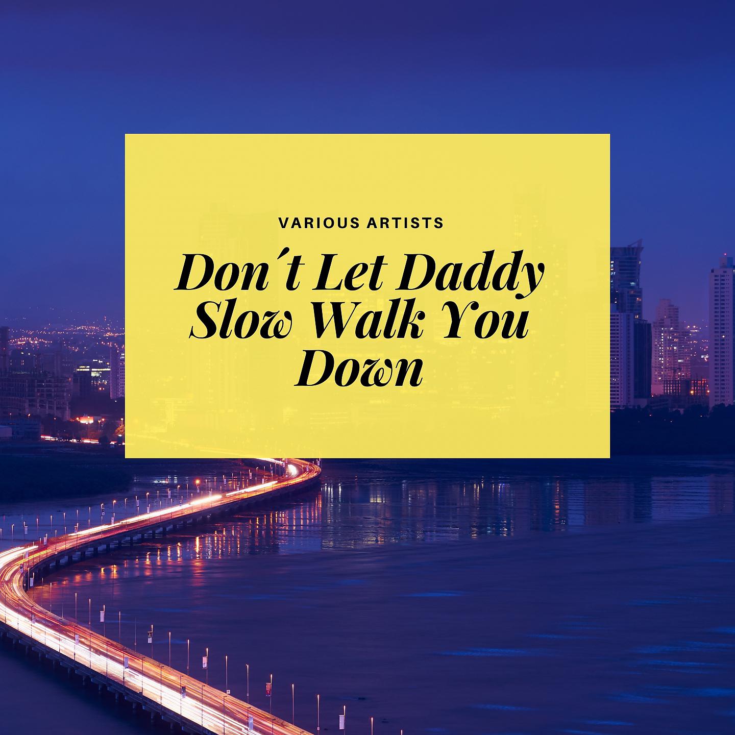 Постер альбома Don´t Let Daddy Slow Walk You Down