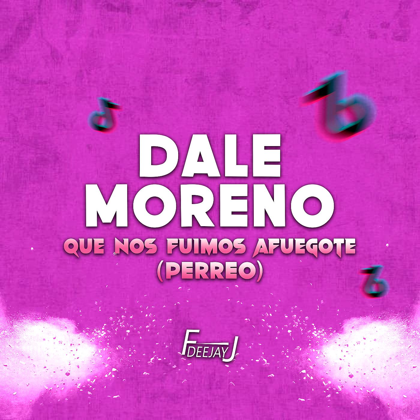 Постер альбома Dale Moreno Que Nos Fuimos Afuegote (Perreo)