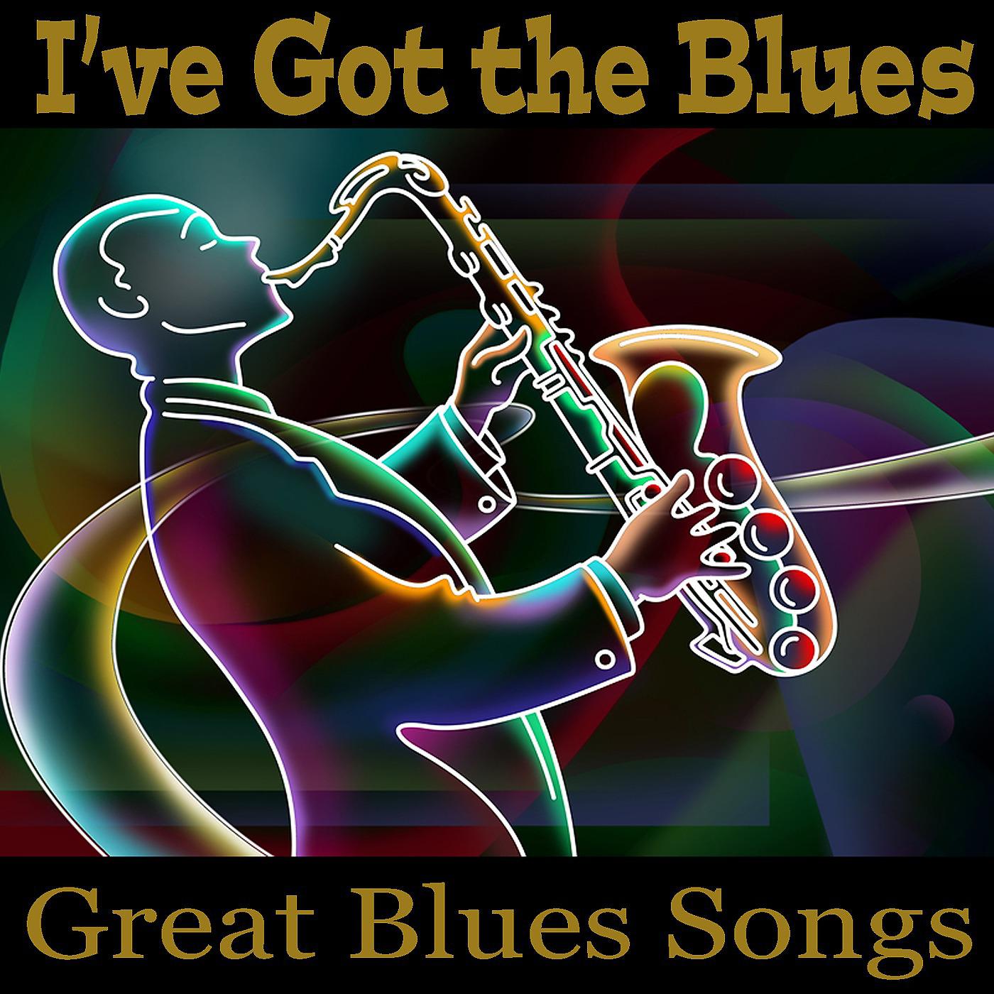 Постер альбома I've Got the Blues - Great Blues Songs