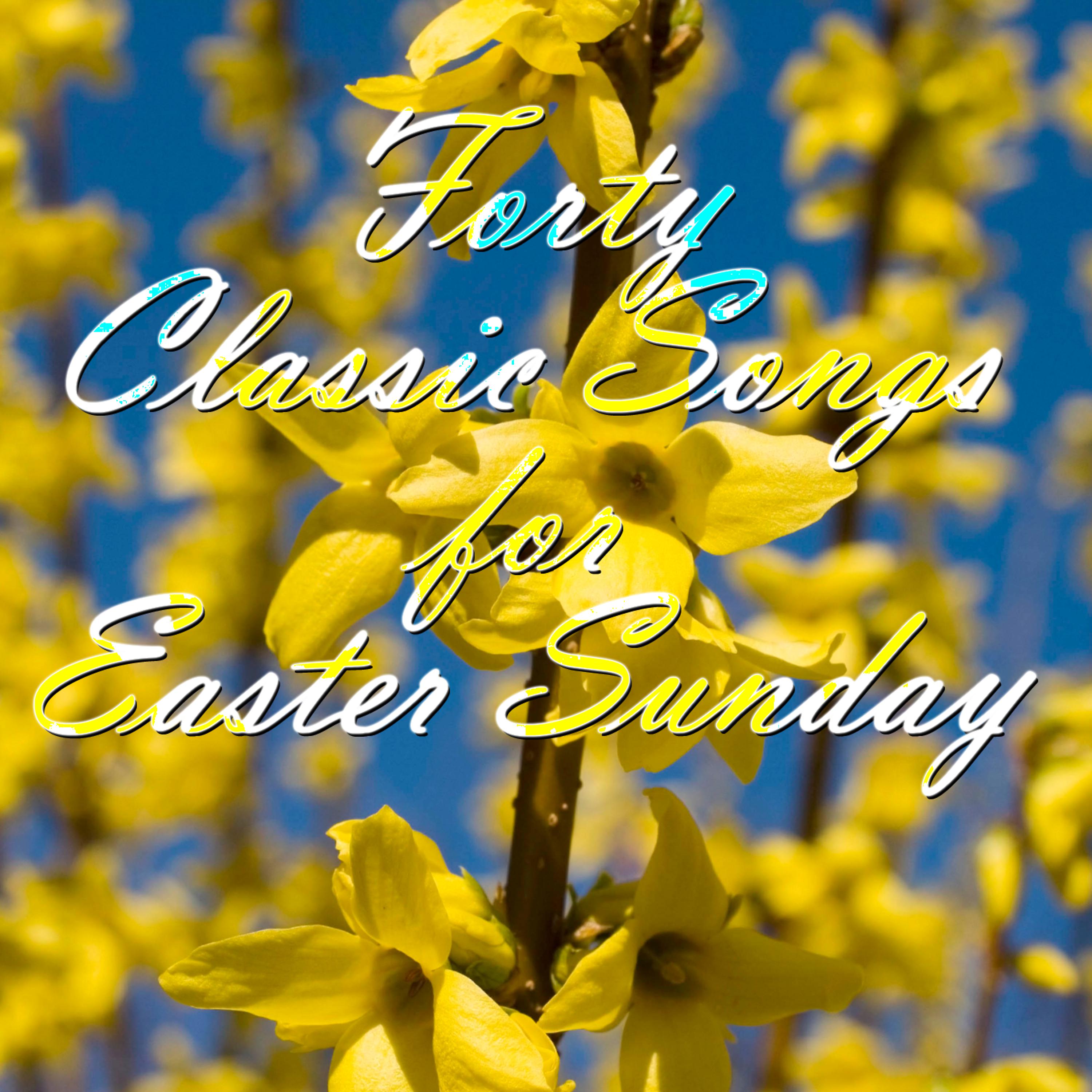 Постер альбома 40 Classic Songs for Easter Sunday