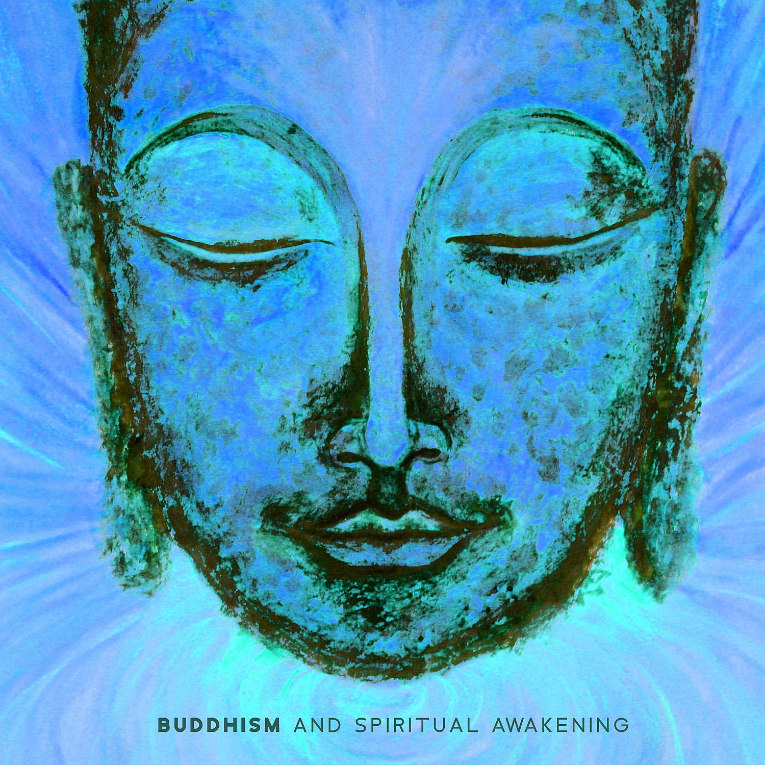 Постер альбома Buddhism and Spiritual Awakening - Peace of Mind and Joy of Living, Meditation Music (Project Various Artists)