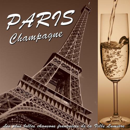 Постер альбома Paris champagne: les plus belles chansons françaises de la ville lumière