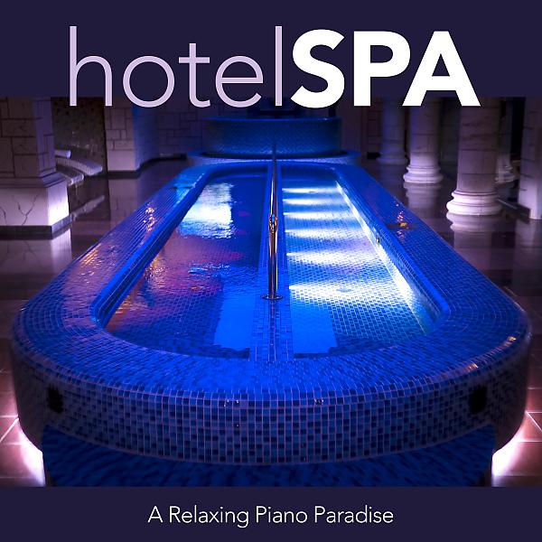 Постер альбома Hotel Spa: A Relaxing Piano Paradise