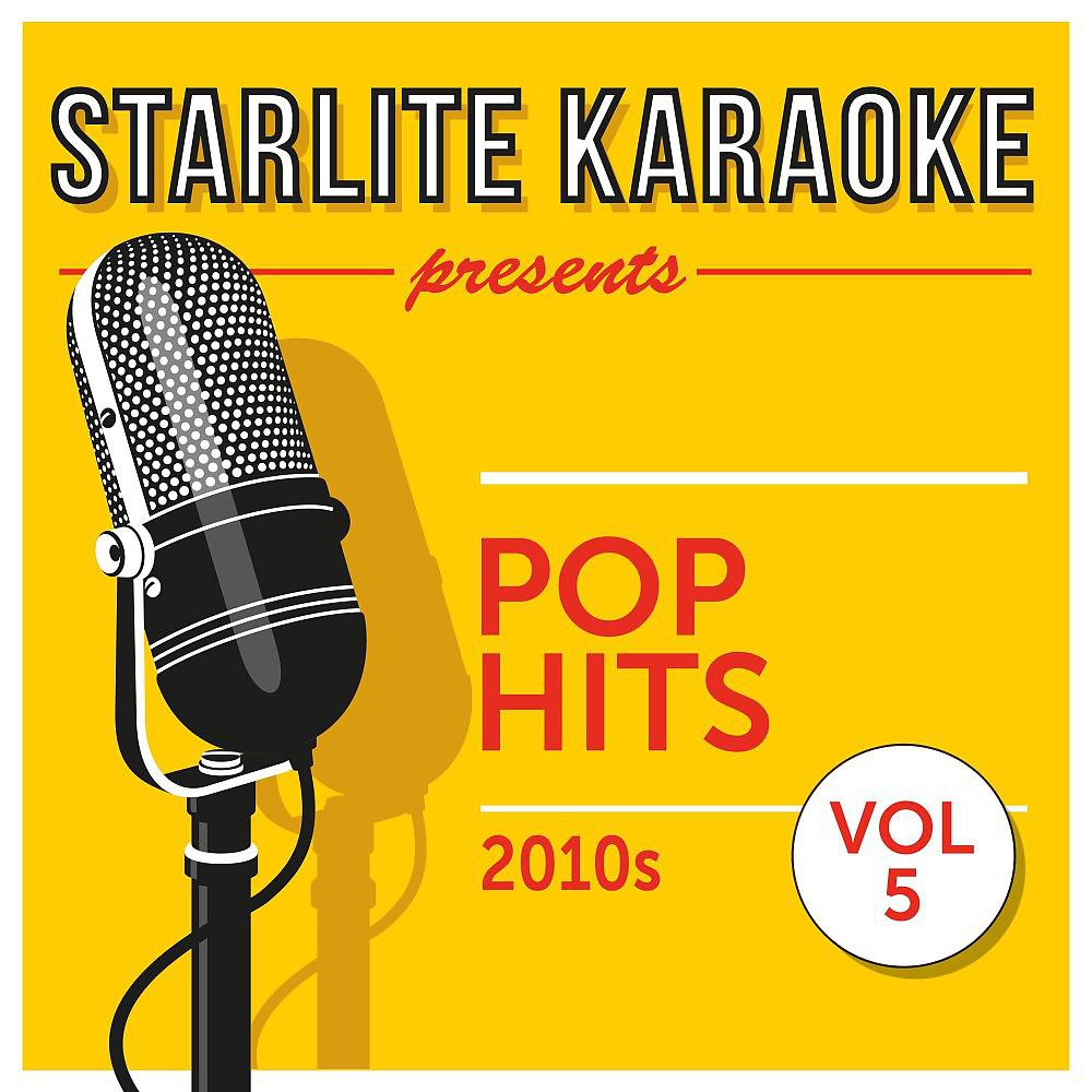 Постер альбома Starlite Karaoke Presents Pop Hits, Vol. 5 (2010s)