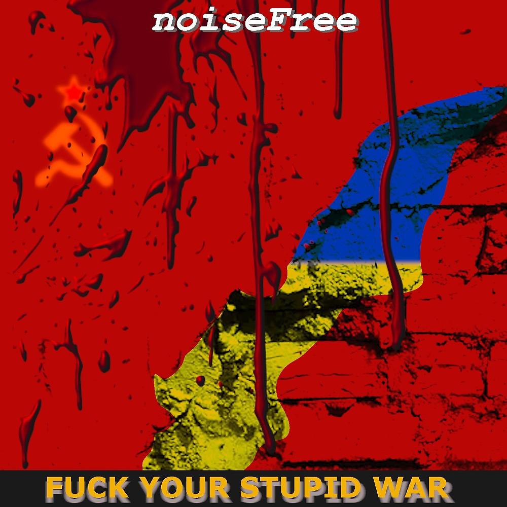 Постер альбома Fuck Your Stupid War