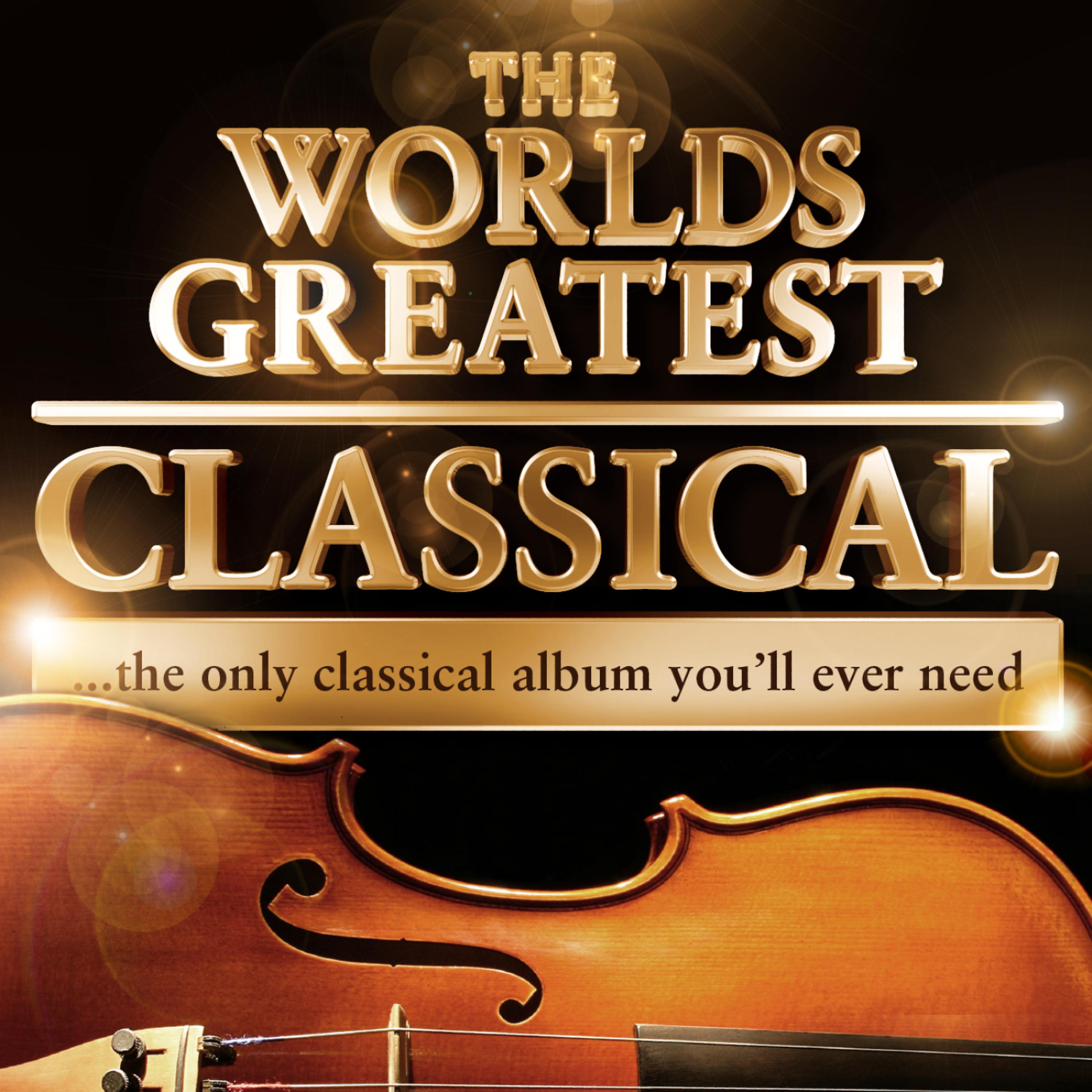 Постер альбома World's Greatest Classical - The Only Classical Album You'll Ever Need! - 40 Tracks!