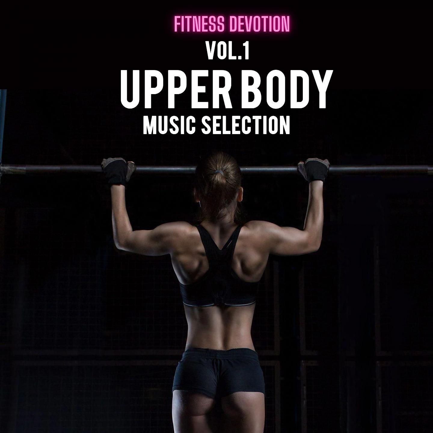 Постер альбома Fitness Devotion - Upper Body Music Selection, Vol. 1