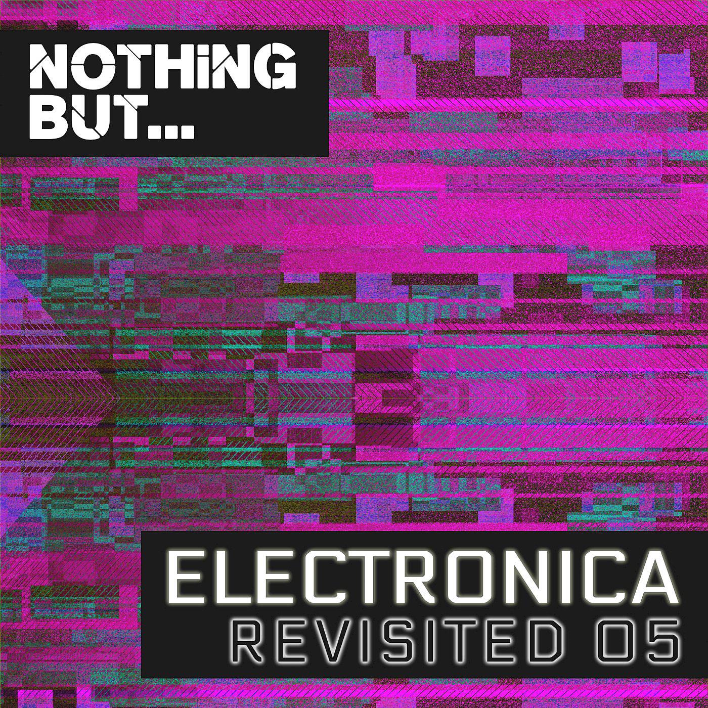 Постер альбома Nothing But... Electronica Revisited, Vol. 05