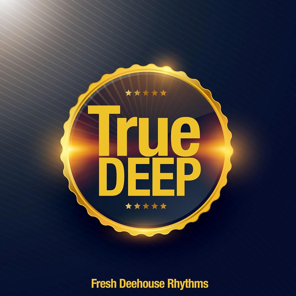 Постер альбома True Deep (Fresh Deephouse Rhythms)